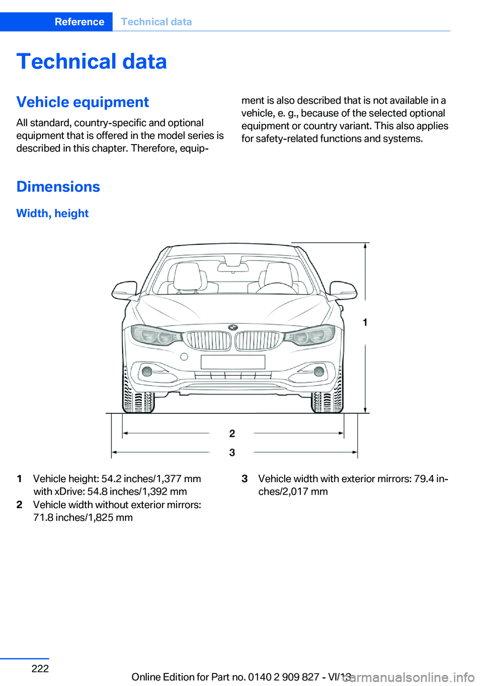 BMW 428I XDRIVE COUPE 2014 Owners Manual Technical dataVehicle equipment
All standard, country-specific and optional
equipment that is offered in the model series is
described in this chapter. Therefore, equip‐
ment is also described that BMW 428I XDRIVE COUPE 2014 Owners Manual Technical dataVehicle equipment
All standard, country-specific and optional
equipment that is offered in the model series is
described in this chapter. Therefore, equip‐
ment is also described that