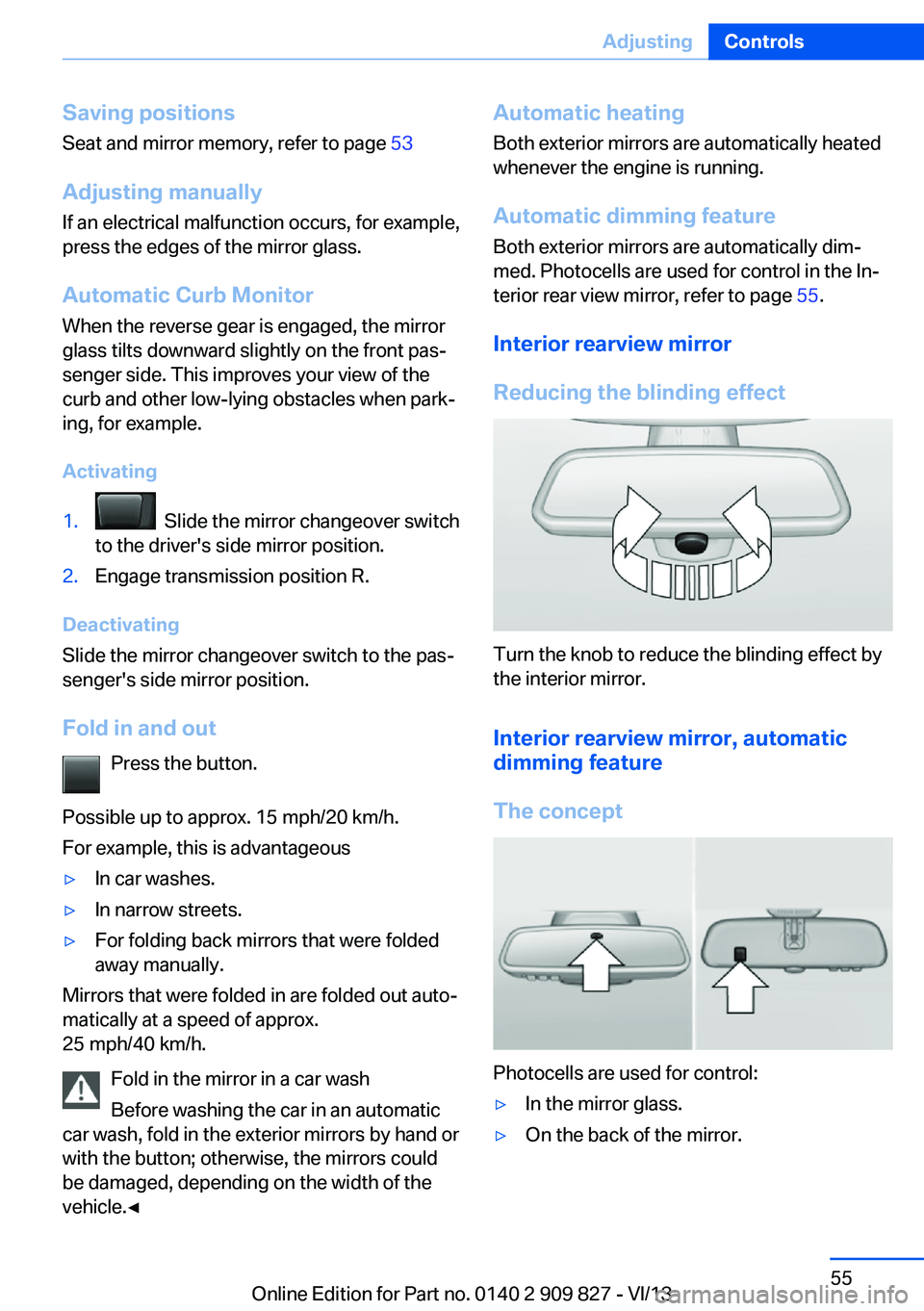 BMW 428I XDRIVE COUPE 2014 Workshop Manual Saving positions
Seat and mirror memory, refer to page 53
Adjusting manually If an electrical malfunction occurs, for example,
press the edges of the mirror glass.
Automatic Curb Monitor When the rev BMW 428I XDRIVE COUPE 2014 Workshop Manual Saving positions
Seat and mirror memory, refer to page 53
Adjusting manually If an electrical malfunction occurs, for example,
press the edges of the mirror glass.
Automatic Curb Monitor When the rev