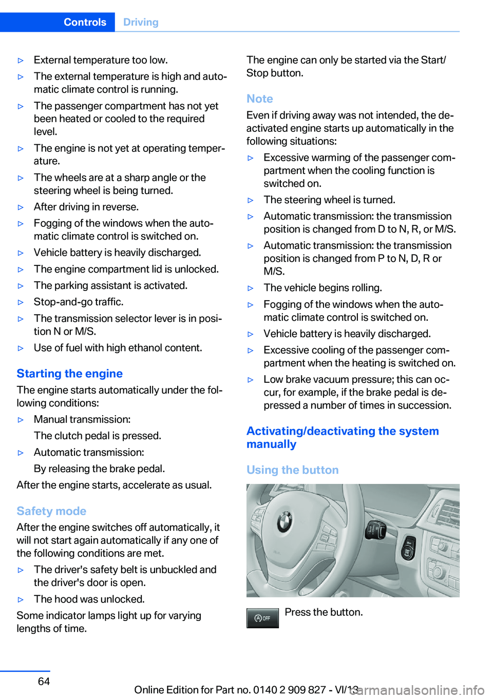 BMW 428I XDRIVE COUPE 2014 Repair Manual ▷External temperature too low.▷The external temperature is high and auto‐
matic climate control is running.▷The passenger compartment has not yet
been heated or cooled to the required
level. BMW 428I XDRIVE COUPE 2014 Repair Manual ▷External temperature too low.▷The external temperature is high and auto‐
matic climate control is running.▷The passenger compartment has not yet
been heated or cooled to the required
level.