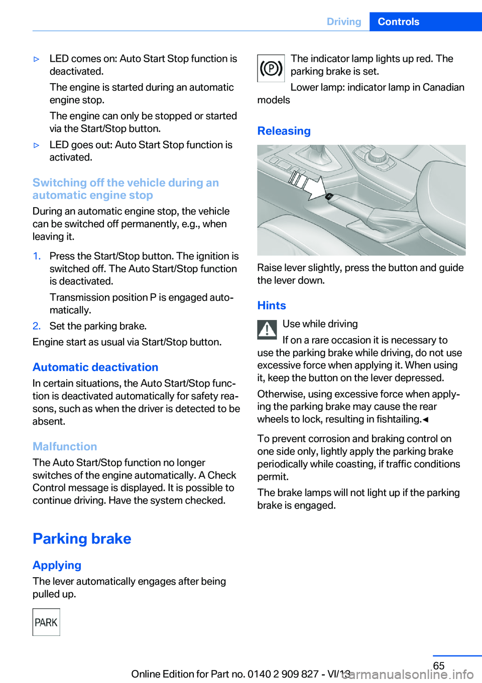 BMW 428I XDRIVE COUPE 2014 Repair Manual ▷LED comes on: Auto Start Stop function is
deactivated.
The engine is started during an automatic
engine stop.
The engine can only be stopped or started
via the Start/Stop button.▷LED goes out: Au BMW 428I XDRIVE COUPE 2014 Repair Manual ▷LED comes on: Auto Start Stop function is
deactivated.
The engine is started during an automatic
engine stop.
The engine can only be stopped or started
via the Start/Stop button.▷LED goes out: Au
