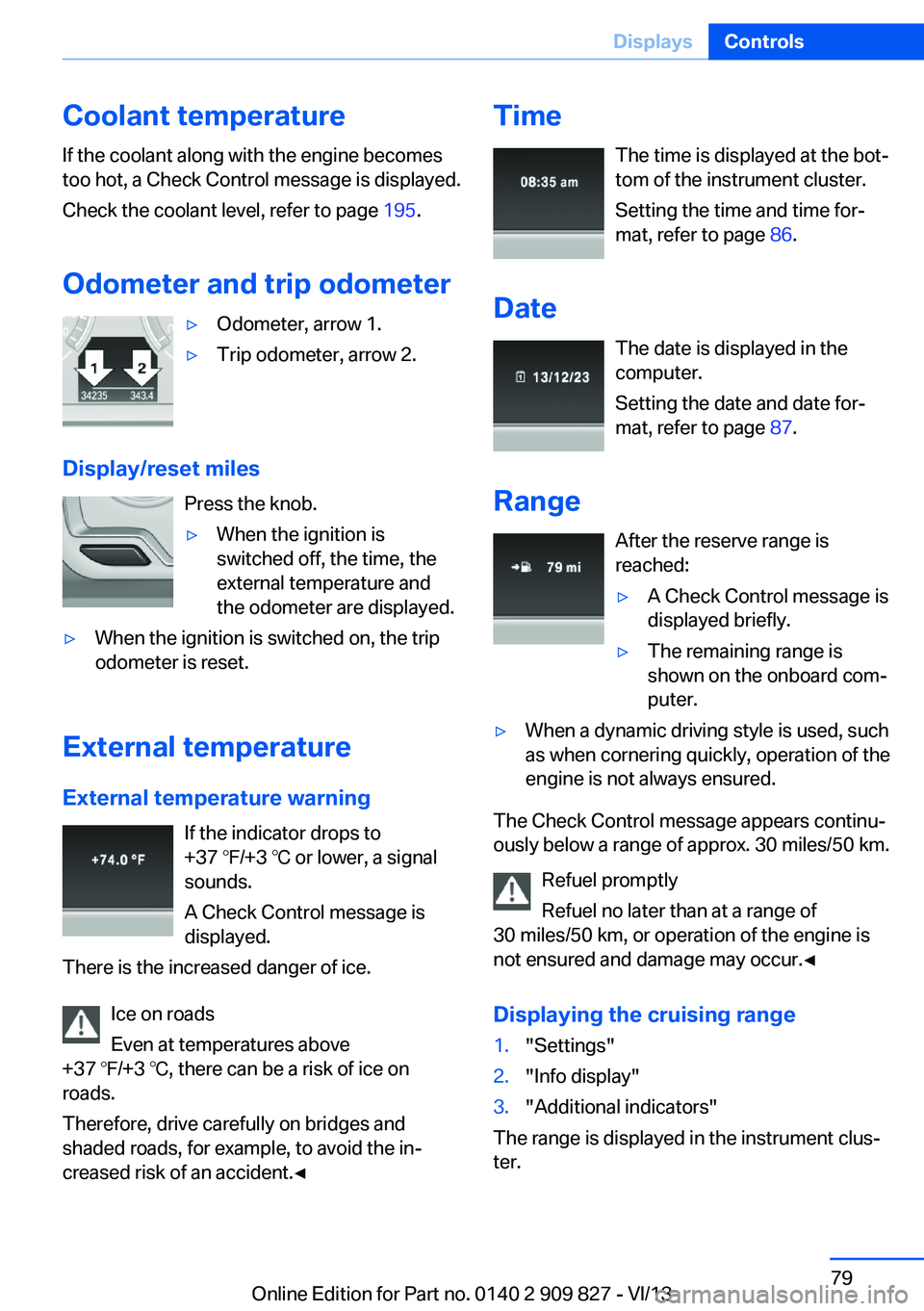 BMW 428I XDRIVE COUPE 2014 Manual PDF Coolant temperatureIf the coolant along with the engine becomes
too hot, a Check Control message is displayed.
Check the coolant level, refer to page 195.
Odometer and trip odometer▷Odometer, arrow BMW 428I XDRIVE COUPE 2014 Manual PDF Coolant temperatureIf the coolant along with the engine becomes
too hot, a Check Control message is displayed.
Check the coolant level, refer to page 195.
Odometer and trip odometer▷Odometer, arrow
