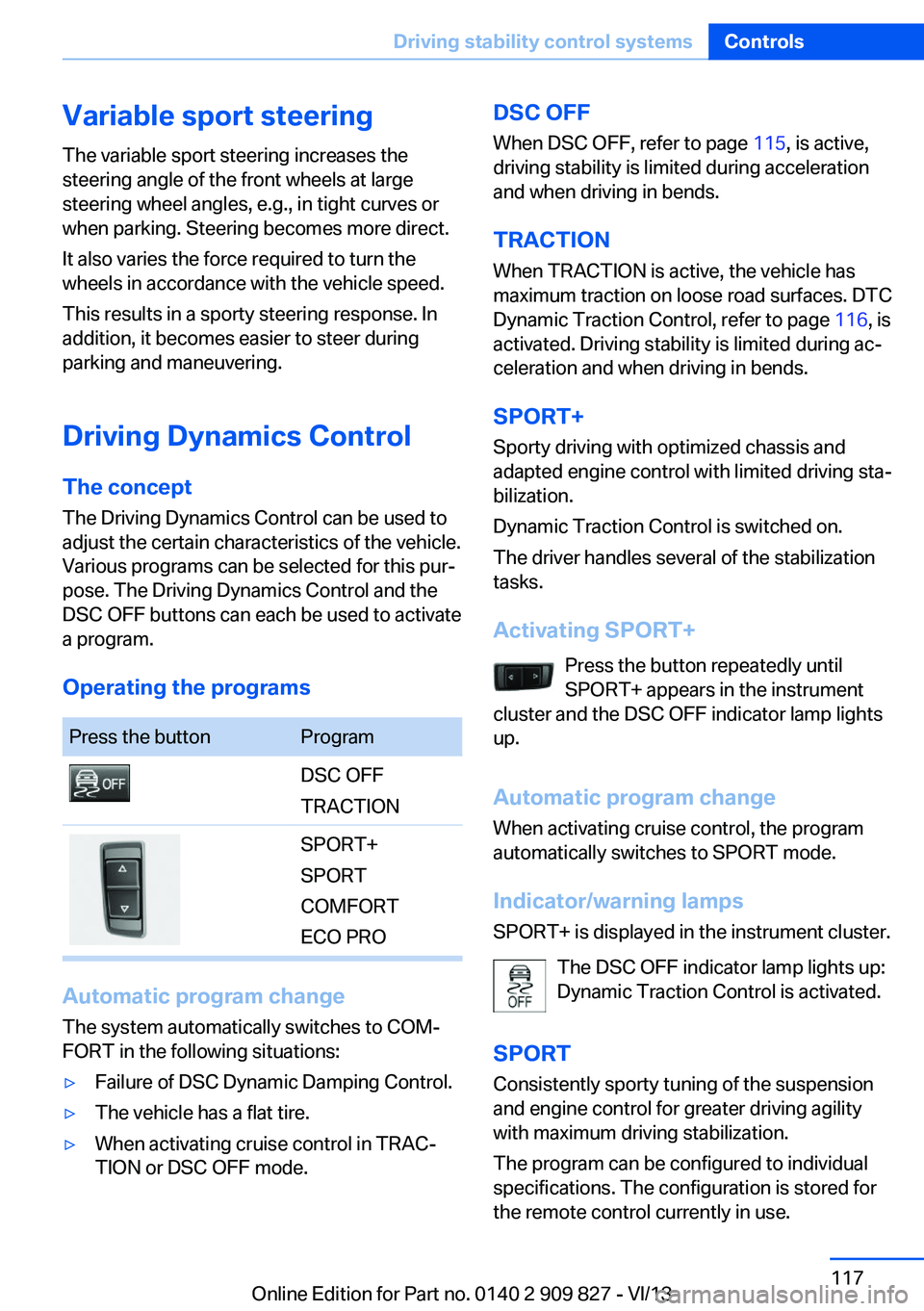 BMW 435I COUPE 2014  Owners Manual Variable sport steeringThe variable sport steering increases the
steering angle of the front wheels at large
steering wheel angles, e.g., in tight curves or
when parking. Steering becomes more direct.