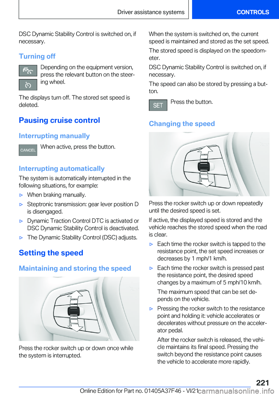 BMW 5 SERIES 2022  Owners Manual �D�S�C��D�y�n�a�m�i�c��S�t�a�b�i�l�i�t�y��C�o�n�t�r�o�l��i�s��s�w�i�t�c�h�e�d��o�n�,��i�f
�n�e�c�e�s�s�a�r�y�.
�T�u�r�n�i�n�g��o�f�f �D�e�p�e�n�d�i�n�g��o�n��t�h�e��e�q�u�i�p�m�e�n�t��v�e�