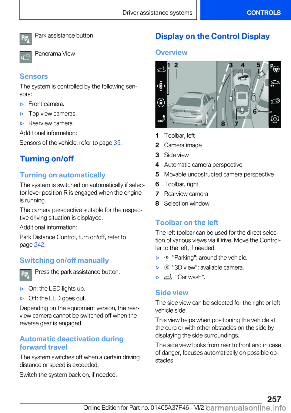 BMW 5 SERIES 2022  Owners Manual �P�a�r�k��a�s�s�i�s�t�a�n�c�e��b�u�t�t�o�n
�P�a�n�o�r�a�m�a��V�i�e�w
�S�e�n�s�o�r�s �T�h�e��s�y�s�t�e�m��i�s��c�o�n�t�r�o�l�l�e�d��b�y��t�h�e��f�o�l�l�o�w�i�n�g��s�e�n#j
�s�o�r�s�:'x�F�r