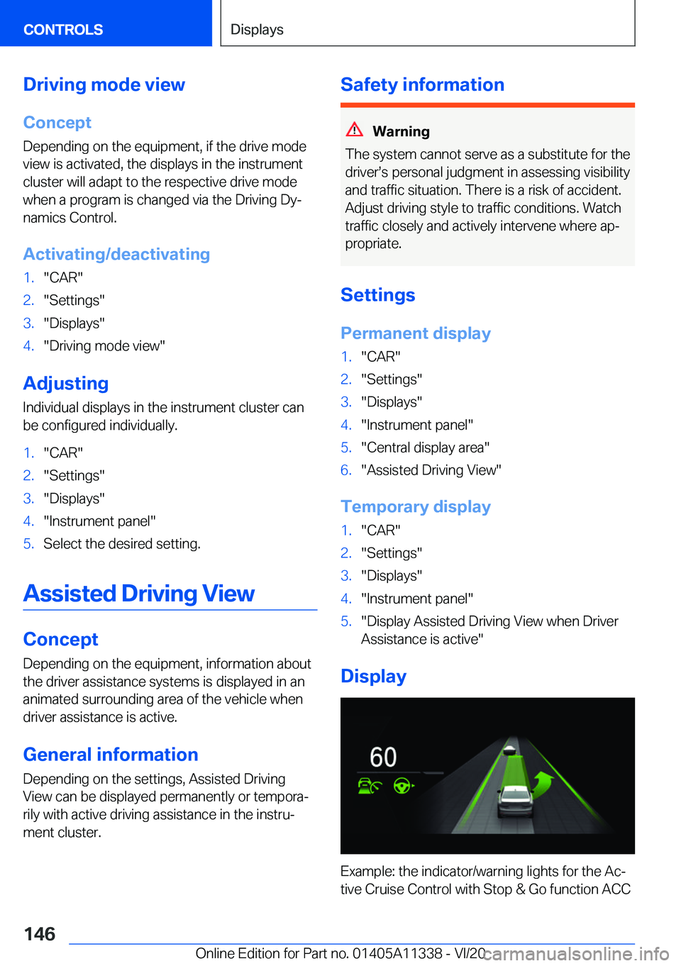 BMW 5 SERIES 2021  Owners Manual �D�r�i�v�i�n�g��m�o�d�e��v�i�e�w
�C�o�n�c�e�p�t
�D�e�p�e�n�d�i�n�g��o�n��t�h�e��e�q�u�i�p�m�e�n�t�,��i�f��t�h�e��d�r�i�v�e��m�o�d�e �v�i�e�w��i�s��a�c�t�i�v�a�t�e�d�,��t�h�e��d�i�s�p�l�a�