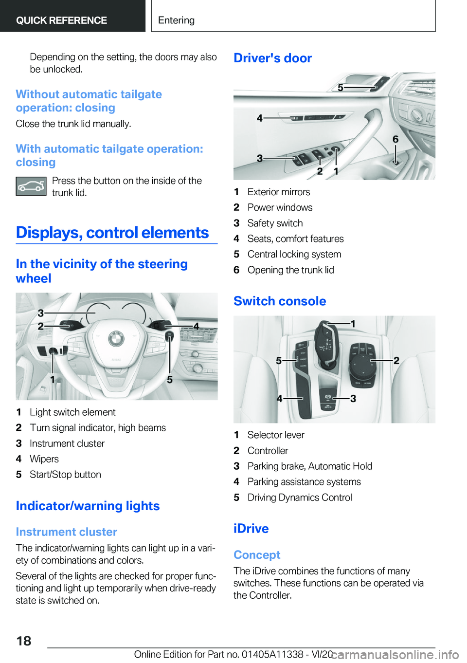 BMW 5 SERIES 2021 User Guide �D�e�p�e�n�d�i�n�g��o�n��t�h�e��s�e�t�t�i�n�g�,��t�h�e��d�o�o�r�s��m�a�y��a�l�s�o�b�e��u�n�l�o�c�k�e�d�.
�W�i�t�h�o�u�t��a�u�t�o�m�a�t�i�c��t�a�i�l�g�a�t�e
�o�p�e�r�a�t�i�o�n�:��c�l�o�s�i�n