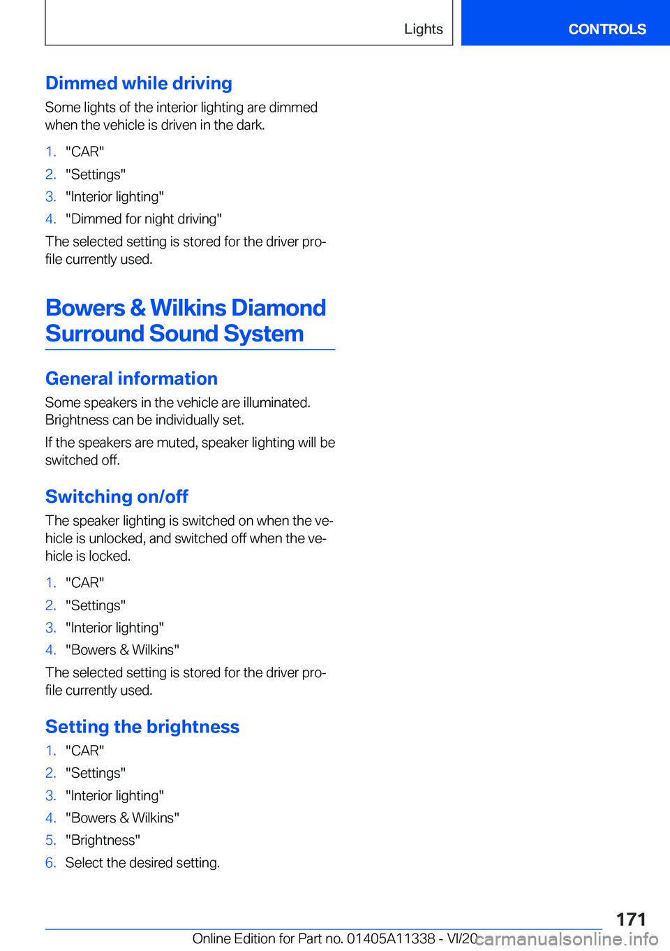 BMW 5 SERIES 2021  Owners Manual �D�i�m�m�e�d��w�h�i�l�e��d�r�i�v�i�n�g
�S�o�m�e��l�i�g�h�t�s��o�f��t�h�e��i�n�t�e�r�i�o�r��l�i�g�h�t�i�n�g��a�r�e��d�i�m�m�e�d
�w�h�e�n��t�h�e��v�e�h�i�c�l�e��i�s��d�r�i�v�e�n��i�n��t�h