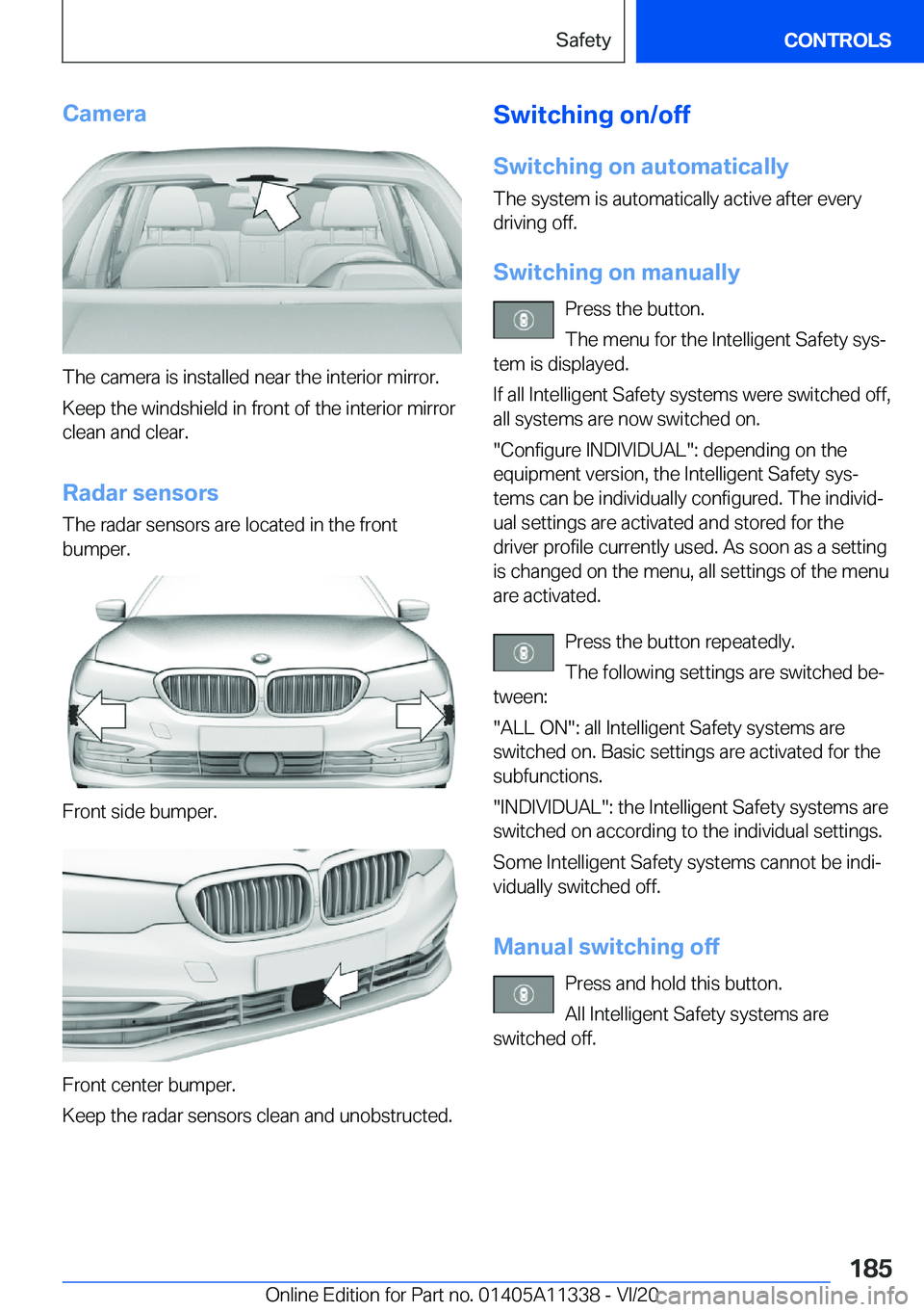 BMW 5 SERIES 2021  Owners Manual �C�a�m�e�r�a
�T�h�e��c�a�m�e�r�a��i�s��i�n�s�t�a�l�l�e�d��n�e�a�r��t�h�e��i�n�t�e�r�i�o�r��m�i�r�r�o�r�.
�K�e�e�p��t�h�e��w�i�n�d�s�h�i�e�l�d��i�n��f�r�o�n�t��o�f��t�h�e��i�n�t�e�r�i�o�r