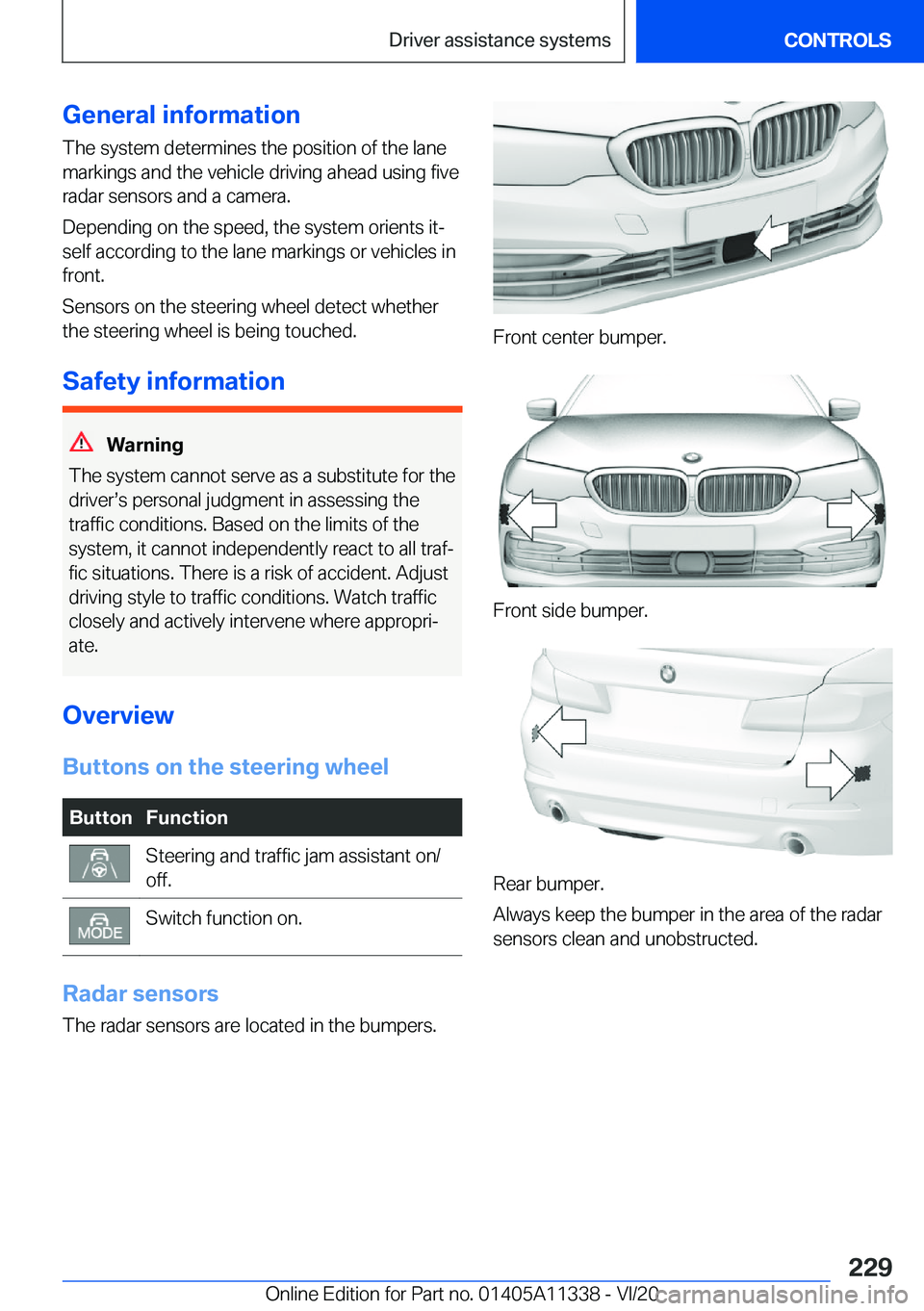 BMW 5 SERIES 2021  Owners Manual �G�e�n�e�r�a�l��i�n�f�o�r�m�a�t�i�o�n�T�h�e��s�y�s�t�e�m��d�e�t�e�r�m�i�n�e�s��t�h�e��p�o�s�i�t�i�o�n��o�f��t�h�e��l�a�n�e
�m�a�r�k�i�n�g�s��a�n�d��t�h�e��v�e�h�i�c�l�e��d�r�i�v�i�n�g��a�