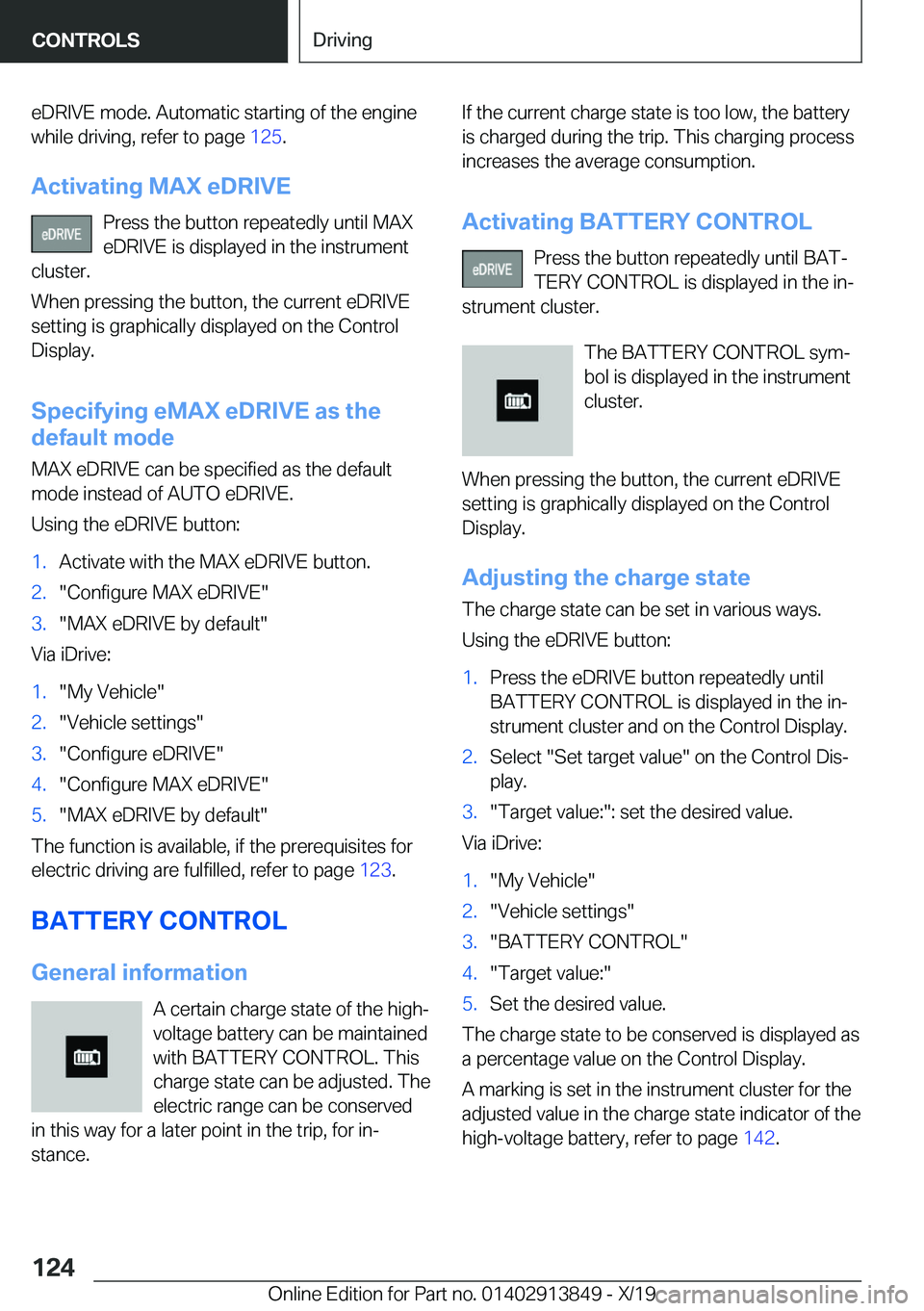 BMW 5 SERIES 2020  Owners Manual �e�D�R�I�V�E��m�o�d�e�.��A�u�t�o�m�a�t�i�c��s�t�a�r�t�i�n�g��o�f��t�h�e��e�n�g�i�n�e
�w�h�i�l�e��d�r�i�v�i�n�g�,��r�e�f�e�r��t�o��p�a�g�e� �1�2�5�.
�A�c�t�i�v�a�t�i�n�g��M�A�X��e�D�R�I�V�