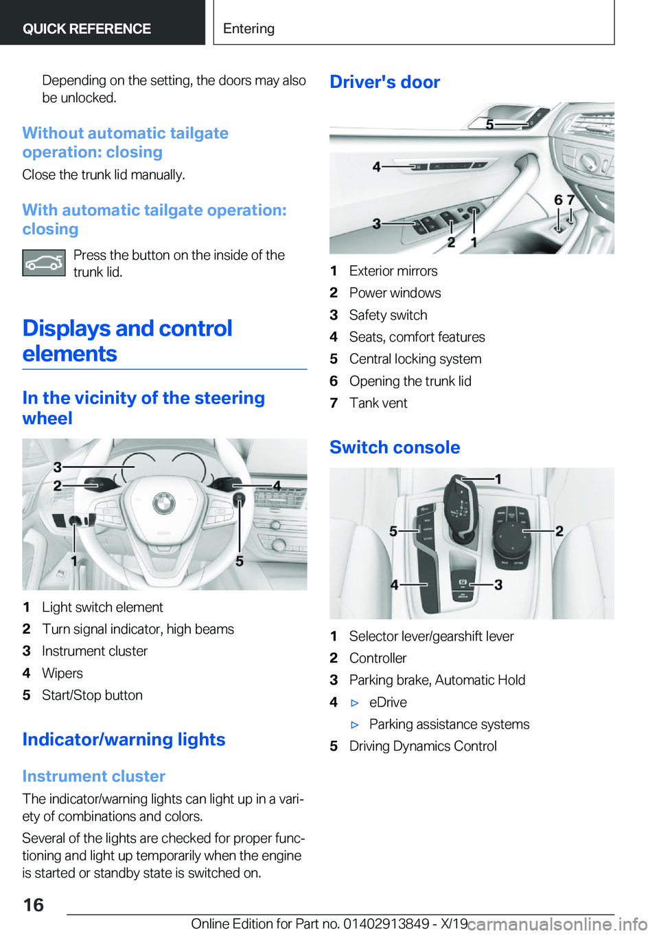 BMW 5 SERIES 2020 User Guide �D�e�p�e�n�d�i�n�g��o�n��t�h�e��s�e�t�t�i�n�g�,��t�h�e��d�o�o�r�s��m�a�y��a�l�s�o�b�e��u�n�l�o�c�k�e�d�.
�W�i�t�h�o�u�t��a�u�t�o�m�a�t�i�c��t�a�i�l�g�a�t�e
�o�p�e�r�a�t�i�o�n�:��c�l�o�s�i�n