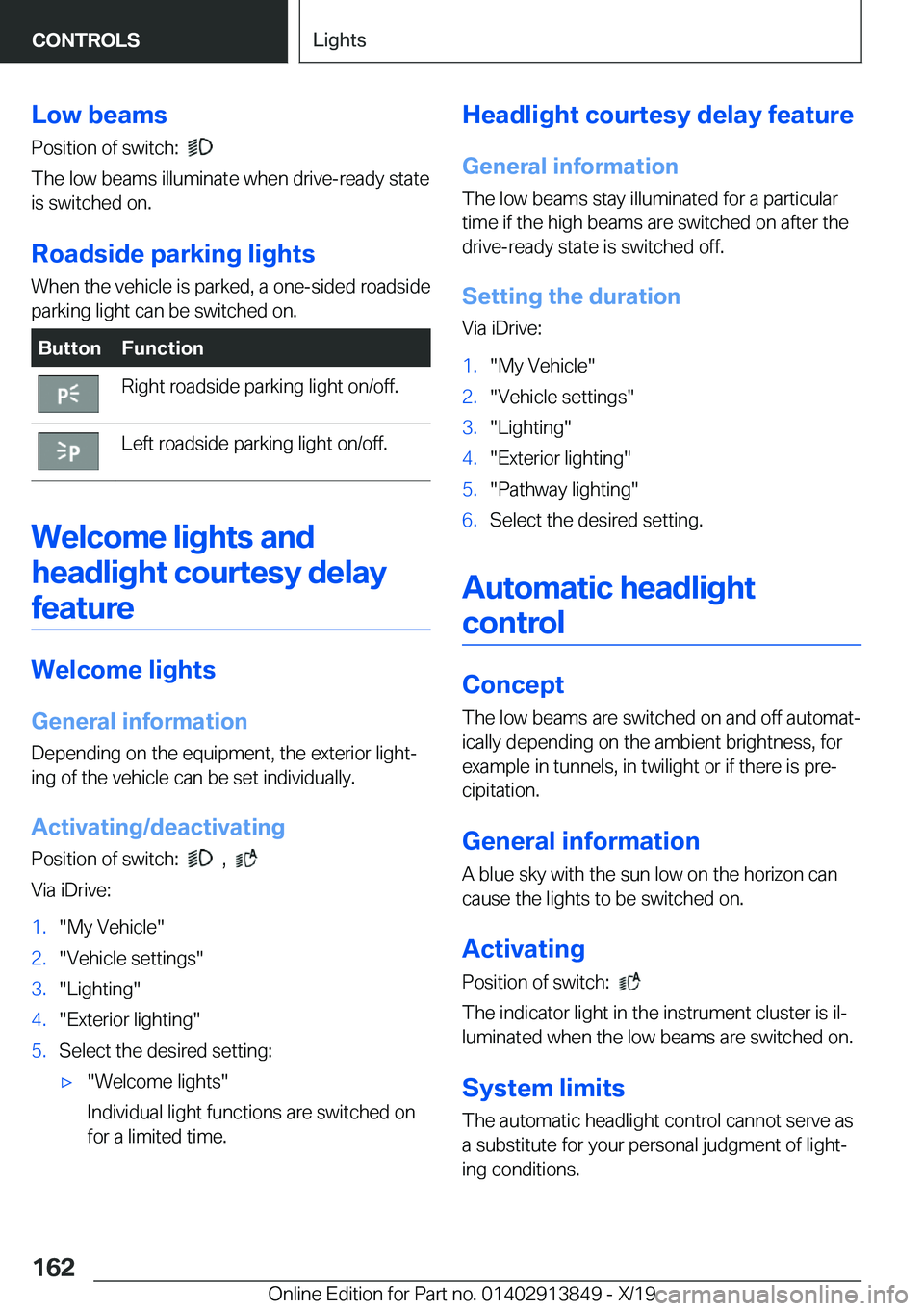 BMW 5 SERIES 2020  Owners Manual �L�o�w��b�e�a�m�s
�P�o�s�i�t�i�o�n��o�f��s�w�i�t�c�h�:��
�
�T�h�e��l�o�w��b�e�a�m�s��i�l�l�u�m�i�n�a�t�e��w�h�e�n��d�r�i�v�e�-�r�e�a�d�y��s�t�a�t�e
�i�s��s�w�i�t�c�h�e�d��o�n�.
�R�o�a�d�