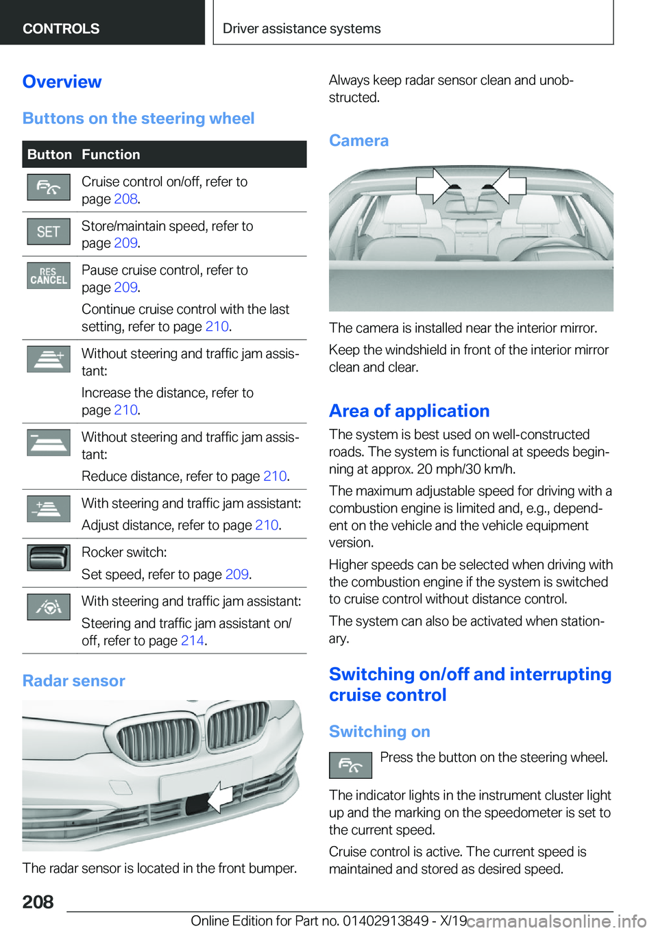 BMW 5 SERIES 2020  Owners Manual �O�v�e�r�v�i�e�w�B�u�t�t�o�n�s��o�n��t�h�e��s�t�e�e�r�i�n�g��w�h�e�e�l�B�u�t�t�o�n�F�u�n�c�t�i�o�n�C�r�u�i�s�e��c�o�n�t�r�o�l��o�n�/�o�f�f�,��r�e�f�e�r��t�o
�p�a�g�e� �2�0�8�.�S�t�o�r�e�/�m�a