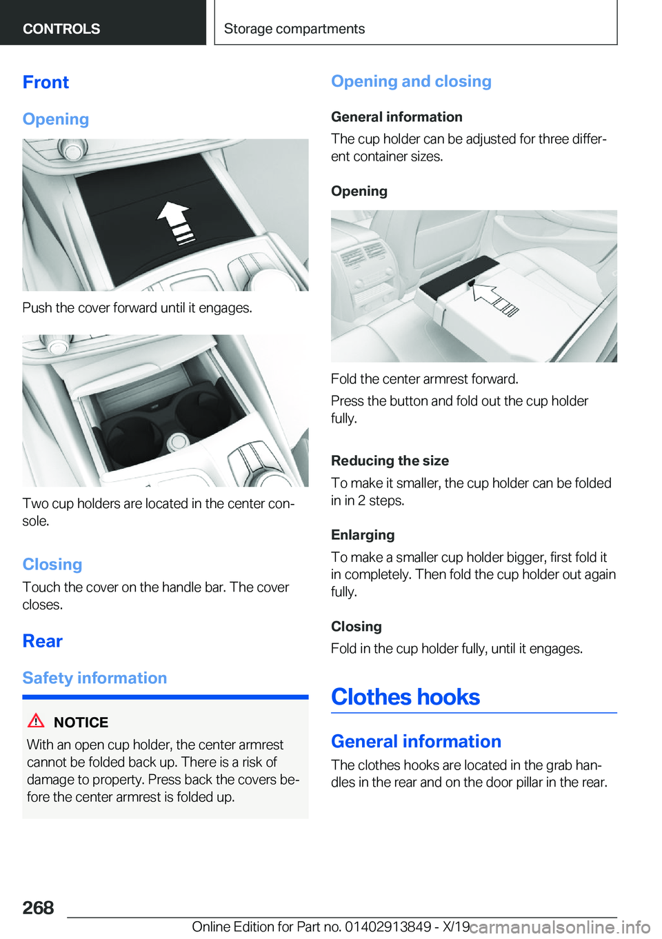 BMW 5 SERIES 2020  Owners Manual �F�r�o�n�t�O�p�e�n�i�n�g
�P�u�s�h��t�h�e��c�o�v�e�r��f�o�r�w�a�r�d��u�n�t�i�l��i�t��e�n�g�a�g�e�s�.
�T�w�o��c�u�p��h�o�l�d�e�r�s��a�r�e��l�o�c�a�t�e�d��i�n��t�h�e��c�e�n�t�e�r��c�o�n#j�s