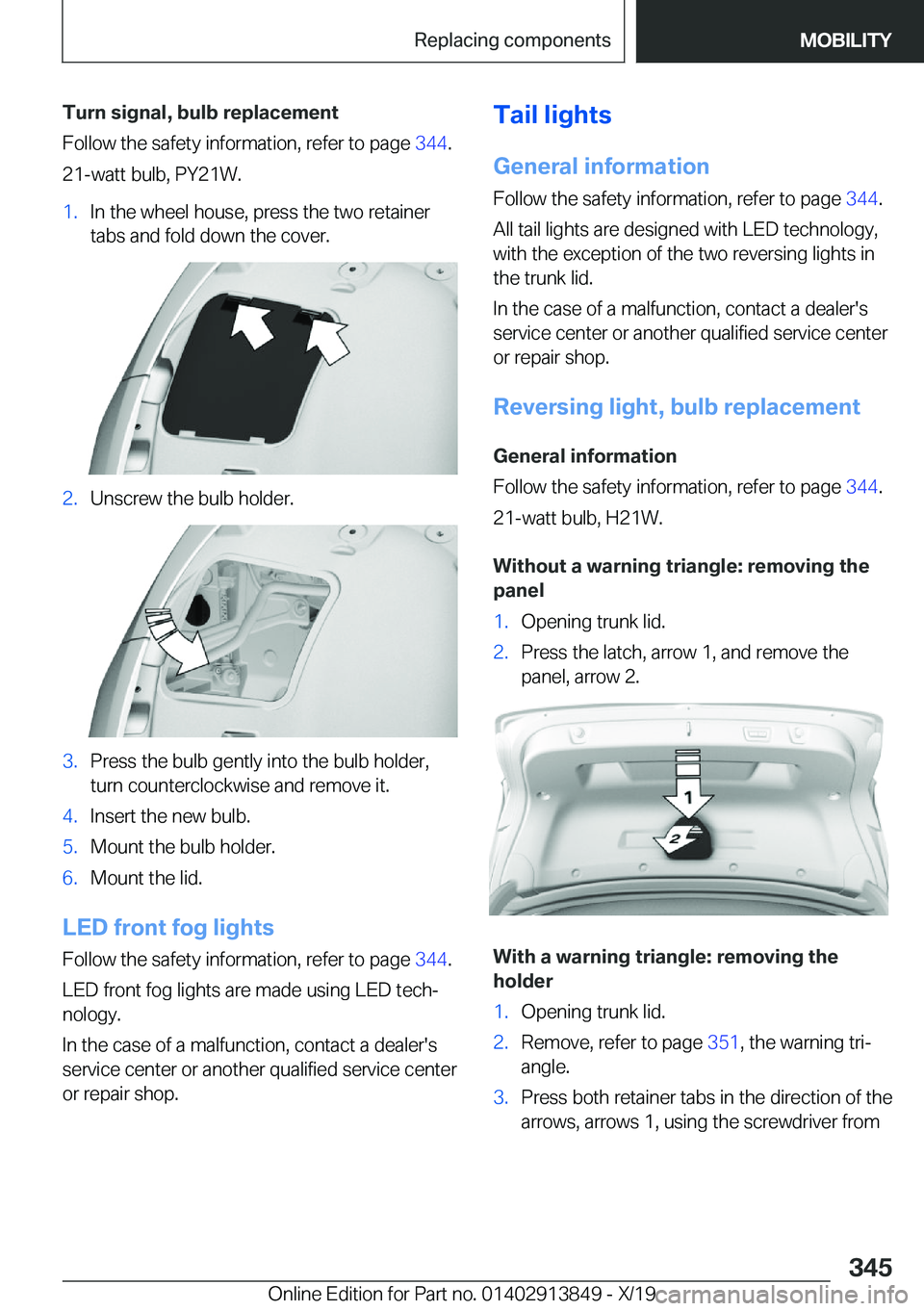 BMW 5 SERIES 2020  Owners Manual �T�u�r�n��s�i�g�n�a�l�,��b�u�l�b��r�e�p�l�a�c�e�m�e�n�t
�F�o�l�l�o�w��t�h�e��s�a�f�e�t�y��i�n�f�o�r�m�a�t�i�o�n�,��r�e�f�e�r��t�o��p�a�g�e� �3�4�4�.
�2�1�-�w�a�t�t��b�u�l�b�,��P�Y�2�1�W�.�