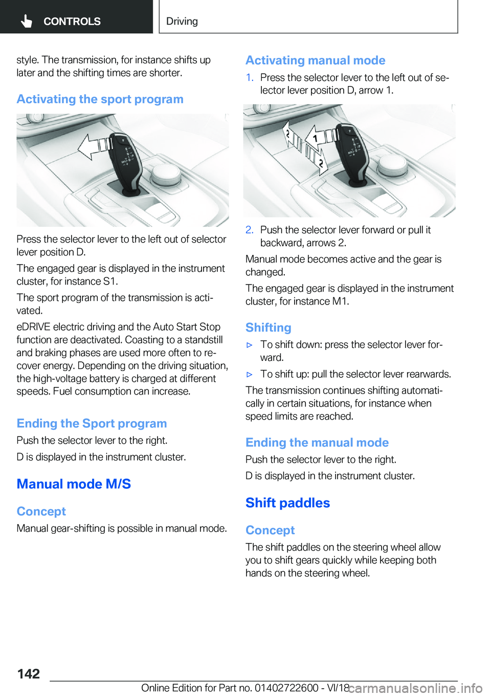 BMW 5 SERIES 2019  Owners Manual �s�t�y�l�e�.��T�h�e��t�r�a�n�s�m�i�s�s�i�o�n�,��f�o�r��i�n�s�t�a�n�c�e��s�h�i�f�t�s��u�p
�l�a�t�e�r��a�n�d��t�h�e��s�h�i�f�t�i�n�g��t�i�m�e�s��a�r�e��s�h�o�r�t�e�r�.
�A�c�t�i�v�a�t�i�n�g�