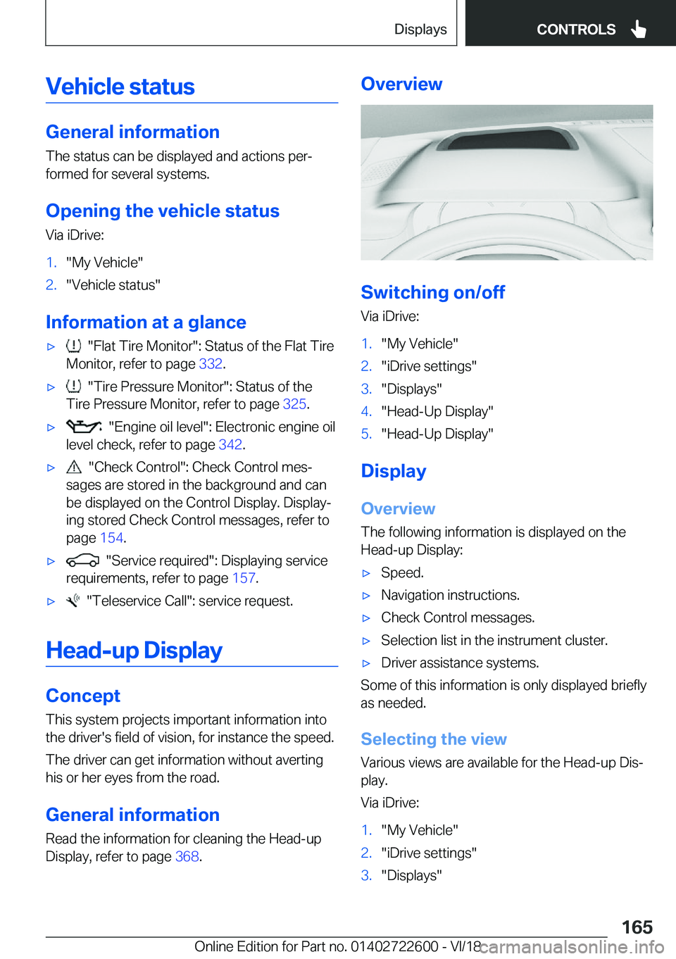 BMW 5 SERIES 2019  Owners Manual �V�e�h�i�c�l�e��s�t�a�t�u�s
�G�e�n�e�r�a�l��i�n�f�o�r�m�a�t�i�o�n�T�h�e��s�t�a�t�u�s��c�a�n��b�e��d�i�s�p�l�a�y�e�d��a�n�d��a�c�t�i�o�n�s��p�e�rj
�f�o�r�m�e�d��f�o�r��s�e�v�e�r�a�l��s�y�s