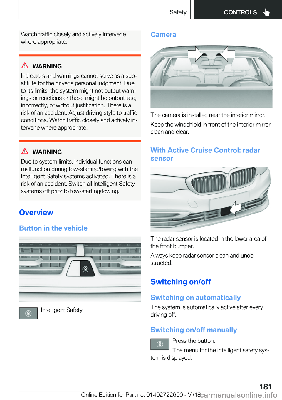 BMW 5 SERIES 2019  Owners Manual �W�a�t�c�h��t�r�a�f�f�i�c��c�l�o�s�e�l�y��a�n�d��a�c�t�i�v�e�l�y��i�n�t�e�r�v�e�n�e�w�h�e�r�e��a�p�p�r�o�p�r�i�a�t�e�.
�W�A�R�N�I�N�G
�I�n�d�i�c�a�t�o�r�s��a�n�d��w�a�r�n�i�n�g�s��c�a�n�n�o�t