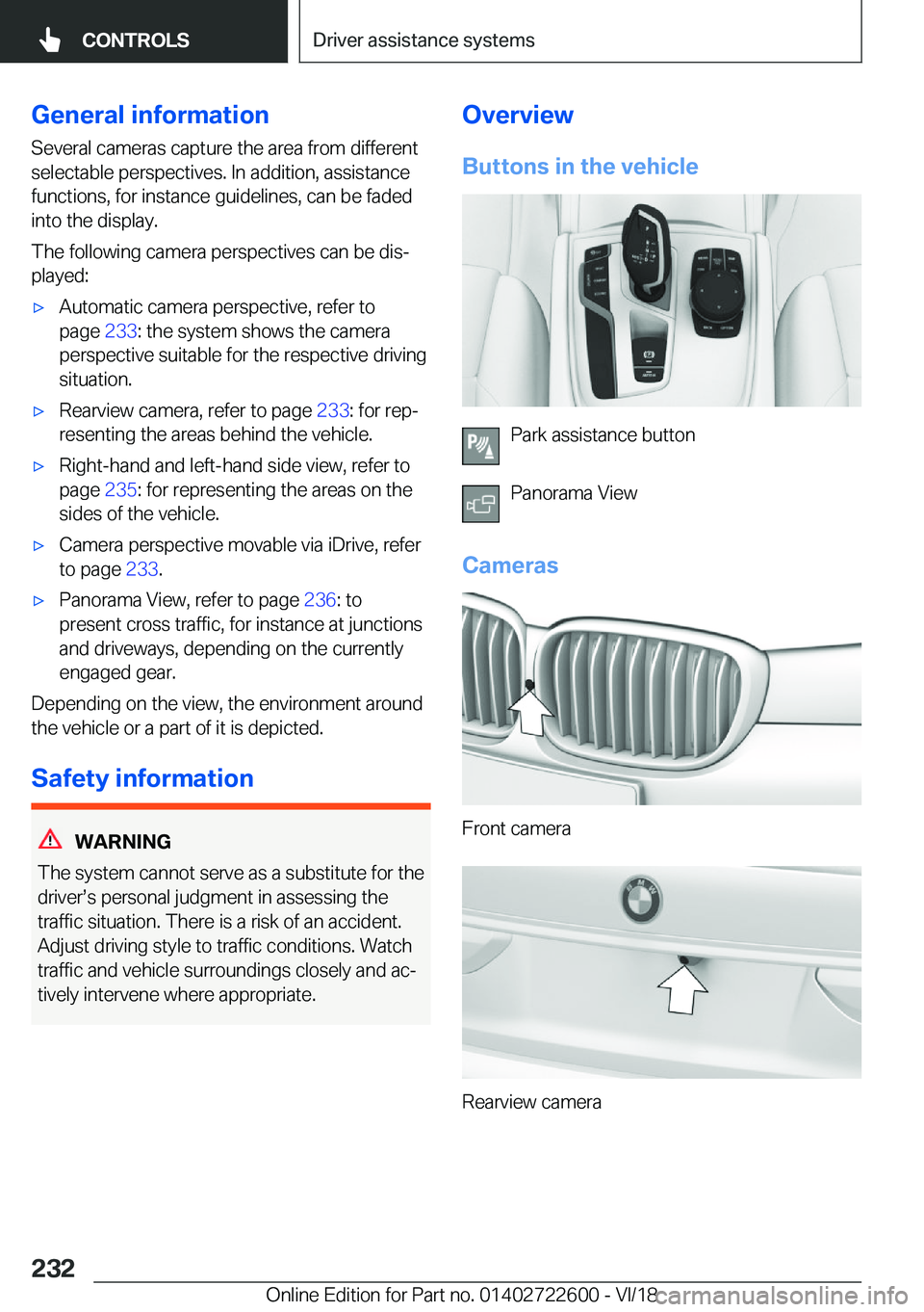 BMW 5 SERIES 2019  Owners Manual �G�e�n�e�r�a�l��i�n�f�o�r�m�a�t�i�o�n�S�e�v�e�r�a�l��c�a�m�e�r�a�s��c�a�p�t�u�r�e��t�h�e��a�r�e�a��f�r�o�m��d�i�f�f�e�r�e�n�t
�s�e�l�e�c�t�a�b�l�e��p�e�r�s�p�e�c�t�i�v�e�s�.��I�n��a�d�d�i�t�