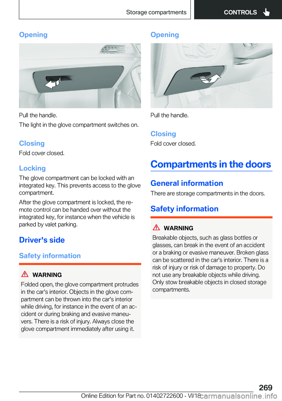 BMW 5 SERIES 2019  Owners Manual �O�p�e�n�i�n�g
�P�u�l�l��t�h�e��h�a�n�d�l�e�.
�T�h�e��l�i�g�h�t��i�n��t�h�e��g�l�o�v�e��c�o�m�p�a�r�t�m�e�n�t��s�w�i�t�c�h�e�s��o�n�.
�C�l�o�s�i�n�g
�F�o�l�d��c�o�v�e�r��c�l�o�s�e�d�.
�L�o�