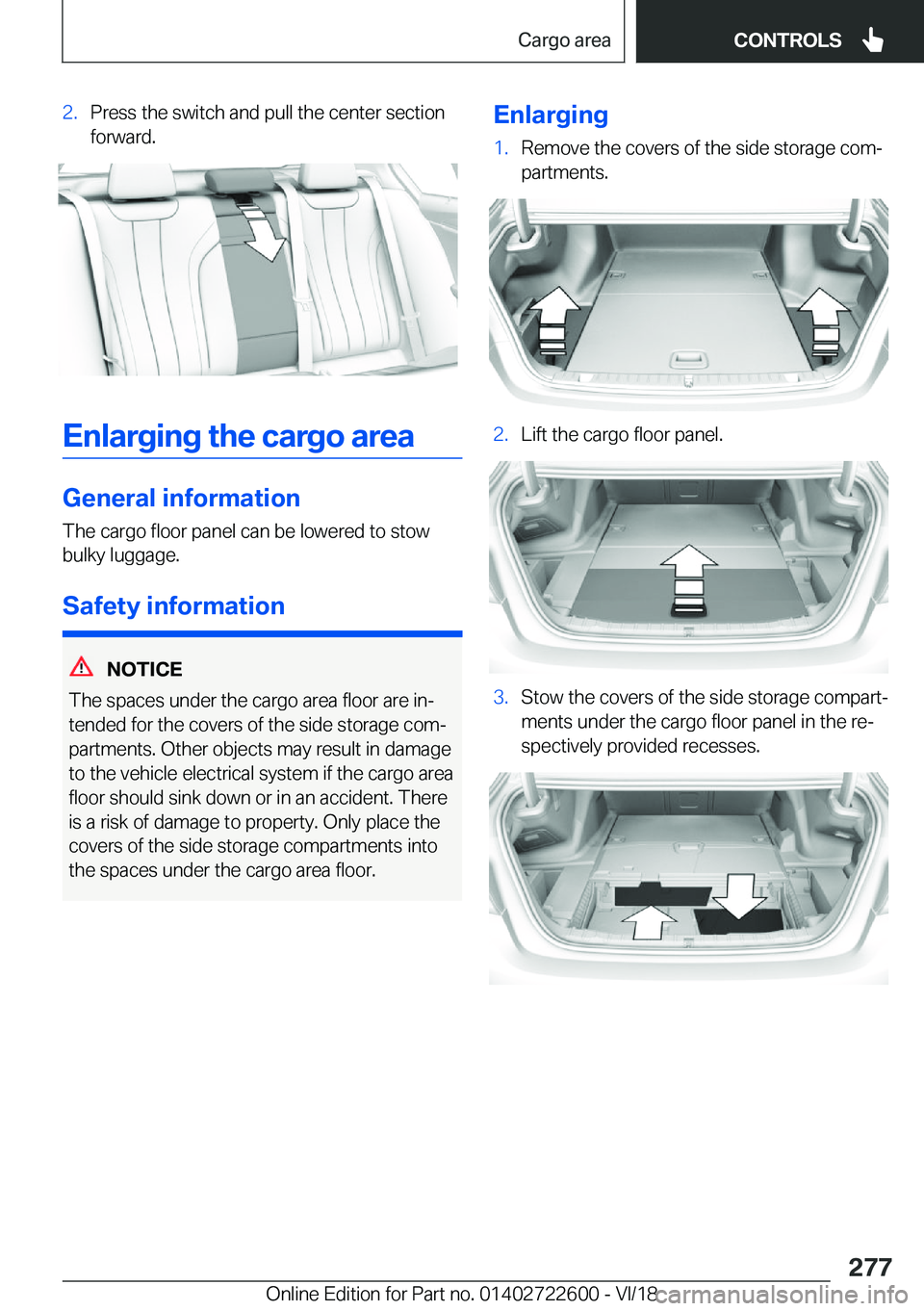 BMW 5 SERIES 2019  Owners Manual �2�.�P�r�e�s�s��t�h�e��s�w�i�t�c�h��a�n�d��p�u�l�l��t�h�e��c�e�n�t�e�r��s�e�c�t�i�o�n
�f�o�r�w�a�r�d�.
�E�n�l�a�r�g�i�n�g��t�h�e��c�a�r�g�o��a�r�e�a
�G�e�n�e�r�a�l��i�n�f�o�r�m�a�t�i�o�n
�T