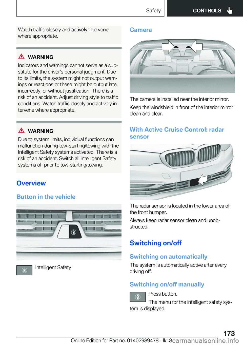 BMW 5 SERIES 2018  Owners Manual �W�a�t�c�h� �t�r�a�f�f�i�c� �c�l�o�s�e�l�y� �a�n�d� �a�c�t�i�v�e�l�y� �i�n�t�e�r�v�e�n�e�w�h�e�r�e� �a�p�p�r�o�p�r�i�a�t�e�.
�W�A�R�N�I�N�G
�I�n�d�i�c�a�t�o�r�s� �a�n�d� �w�a�r�n�i�n�g�s� �c�a�n�n�o�t