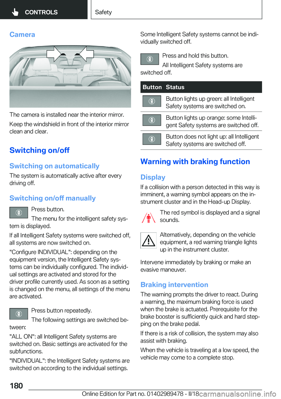 BMW 5 SERIES 2018  Owners Manual �C�a�m�e�r�a
�T�h�e� �c�a�m�e�r�a� �i�s� �i�n�s�t�a�l�l�e�d� �n�e�a�r� �t�h�e� �i�n�t�e�r�i�o�r� �m�i�r�r�o�r�.
�K�e�e�p� �t�h�e� �w�i�n�d�s�h�i�e�l�d� �i�n� �f�r�o�n�t� �o�f� �t�h�e� �i�n�t�e�r�i�o�r