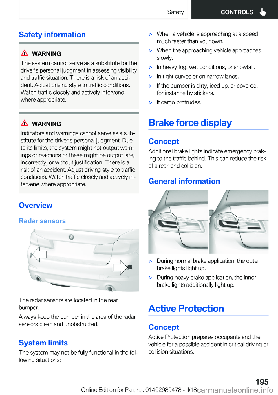 BMW 5 SERIES 2018  Owners Manual �S�a�f�e�t�y��i�n�f�o�r�m�a�t�i�o�n
�W�A�R�N�I�N�G
�T�h�e� �s�y�s�t�e�m� �c�a�n�n�o�t� �s�e�r�v�e� �a�s� �a� �s�u�b�s�t�i�t�u�t�e� �f�o�r� �t�h�e
�d�r�i�v�e�rs�s� �p�e�r�s�o�n�a�l� �j�u�d�g�m�e�n�t�