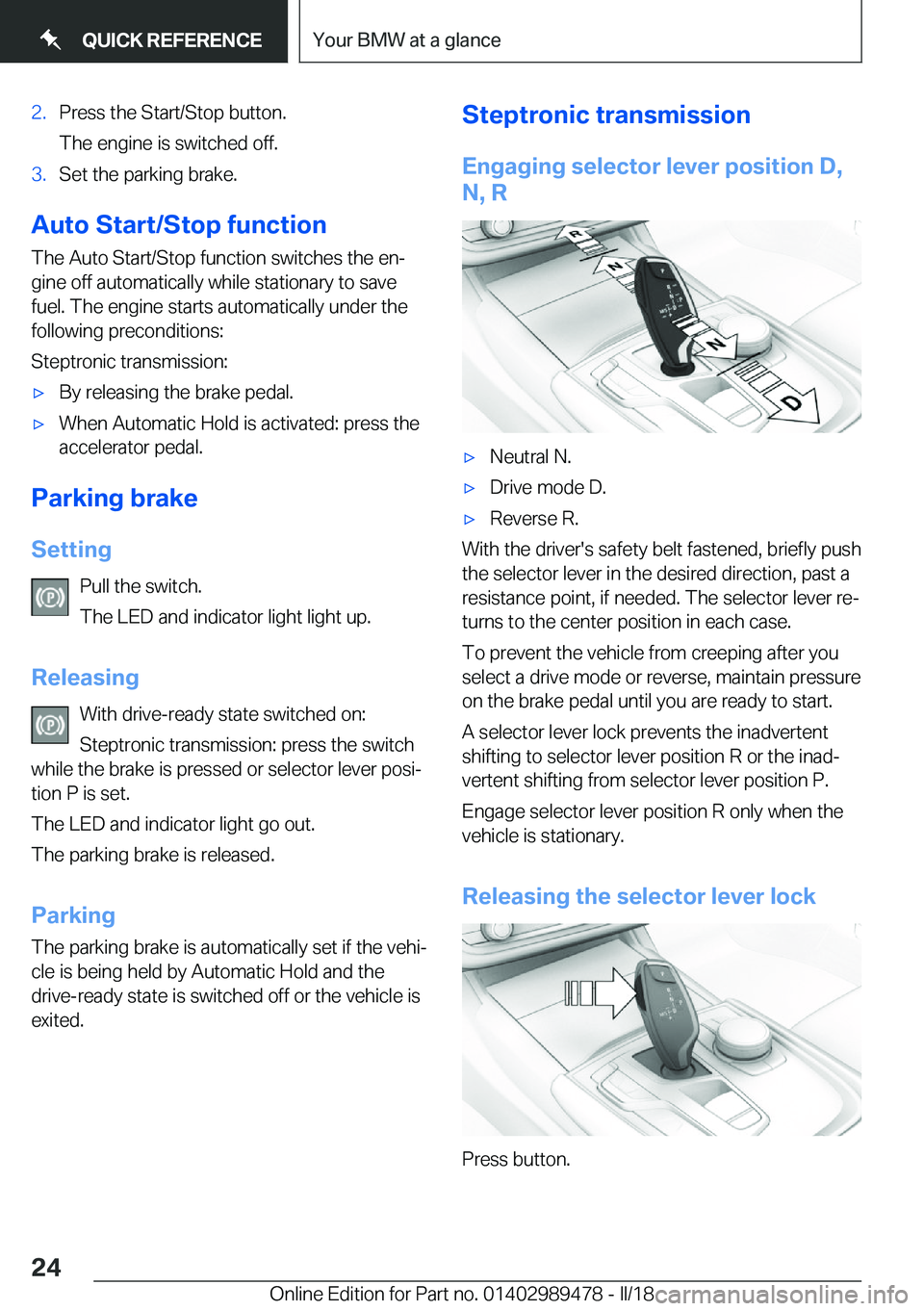 BMW 5 SERIES 2018 Owners Manual �2�.�P�r�e�s�s� �t�h�e� �S�t�a�r�t�/�S�t�o�p� �b�u�t�t�o�n�.
�T�h�e� �e�n�g�i�n�e� �i�s� �s�w�i�t�c�h�e�d� �o�f�f�.�3�.�S�e�t� �t�h�e� �p�a�r�k�i�n�g� �b�r�a�k�e�.
�A�u�t�o��S�t�a�r�t�/�S�t�o�p��f�u