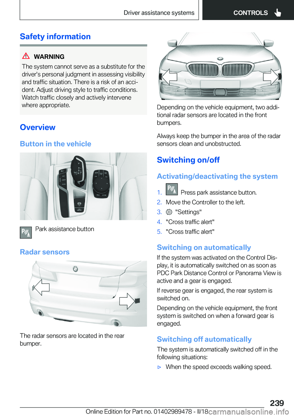 BMW 5 SERIES 2018  Owners Manual �S�a�f�e�t�y��i�n�f�o�r�m�a�t�i�o�n
�W�A�R�N�I�N�G
�T�h�e� �s�y�s�t�e�m� �c�a�n�n�o�t� �s�e�r�v�e� �a�s� �a� �s�u�b�s�t�i�t�u�t�e� �f�o�r� �t�h�e
�d�r�i�v�e�rs�s� �p�e�r�s�o�n�a�l� �j�u�d�g�m�e�n�t�