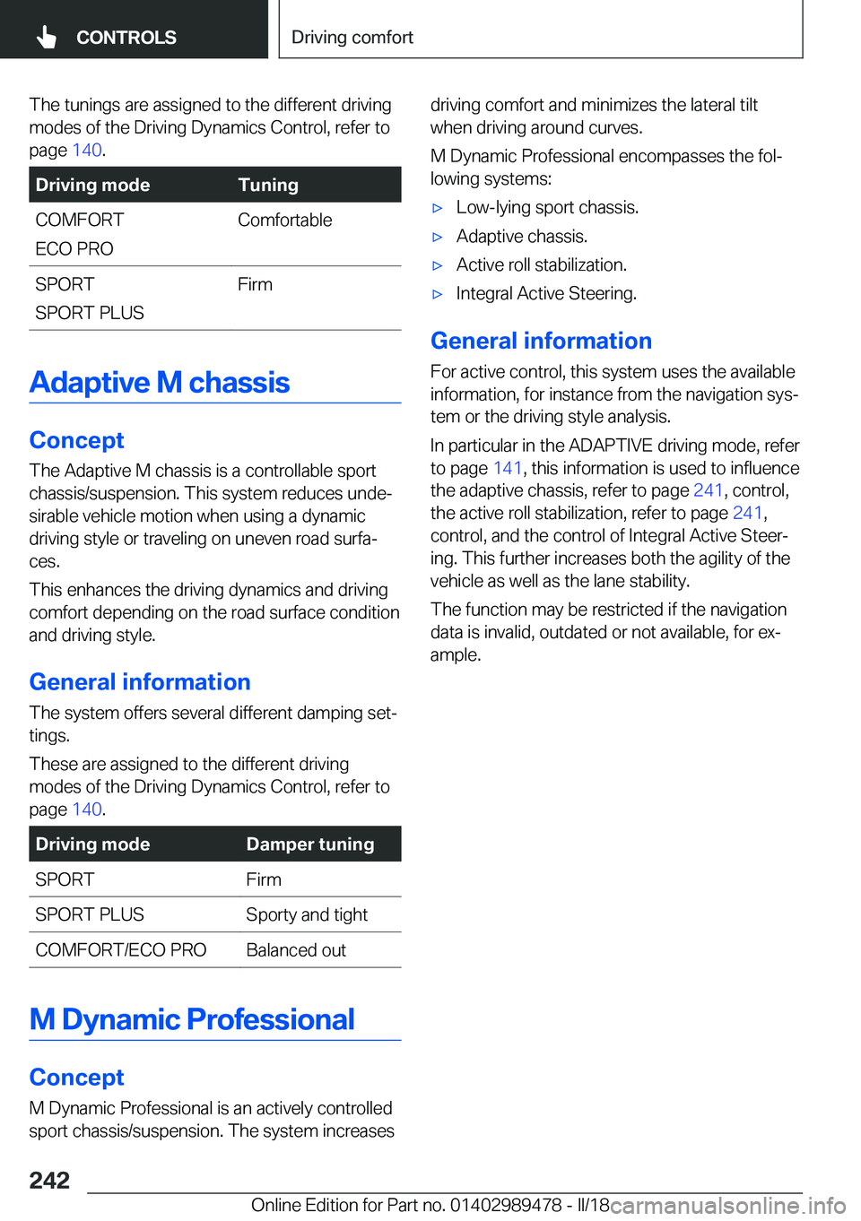 BMW 5 SERIES 2018  Owners Manual �T�h�e� �t�u�n�i�n�g�s� �a�r�e� �a�s�s�i�g�n�e�d� �t�o� �t�h�e� �d�i�f�f�e�r�e�n�t� �d�r�i�v�i�n�g
�m�o�d�e�s� �o�f� �t�h�e� �D�r�i�v�i�n�g� �D�y�n�a�m�i�c�s� �C�o�n�t�r�o�l�,� �r�e�f�e�r� �t�o �p�a�g