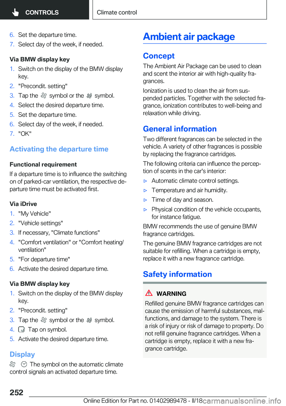 BMW 5 SERIES 2018  Owners Manual �6�.�S�e�t� �t�h�e� �d�e�p�a�r�t�u�r�e� �t�i�m�e�.�7�.�S�e�l�e�c�t� �d�a�y� �o�f� �t�h�e� �w�e�e�k�,� �i�f� �n�e�e�d�e�d�.
�V�i�a��B�M�W��d�i�s�p�l�a�y��k�e�y
�1�.�S�w�i�t�c�h� �o�n� �t�h�e� �d�i�s