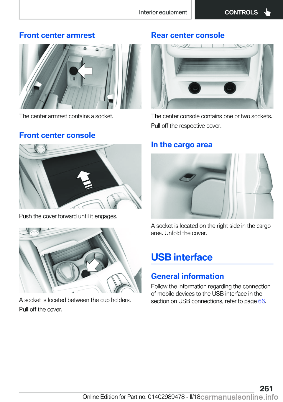 BMW 5 SERIES 2018  Owners Manual �F�r�o�n�t��c�e�n�t�e�r��a�r�m�r�e�s�t
�T�h�e� �c�e�n�t�e�r� �a�r�m�r�e�s�t� �c�o�n�t�a�i�n�s� �a� �s�o�c�k�e�t�.
�F�r�o�n�t��c�e�n�t�e�r��c�o�n�s�o�l�e
�P�u�s�h� �t�h�e� �c�o�v�e�r� �f�o�r�w�a�r�