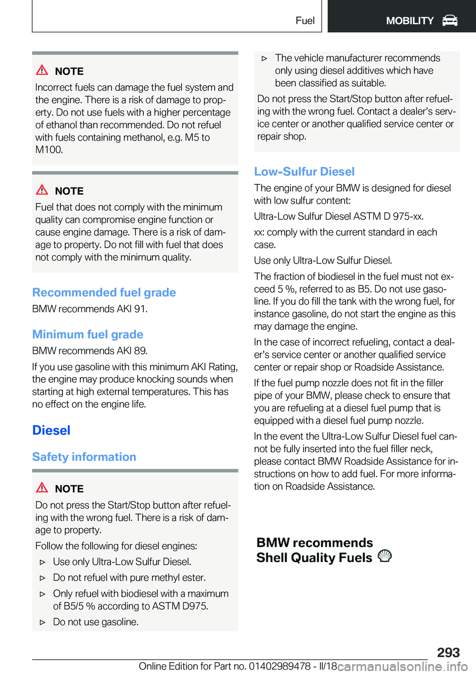 BMW 5 SERIES 2018  Owners Manual �N�O�T�E
�I�n�c�o�r�r�e�c�t� �f�u�e�l�s� �c�a�n� �d�a�m�a�g�e� �t�h�e� �f�u�e�l� �s�y�s�t�e�m� �a�n�d
�t�h�e� �e�n�g�i�n�e�.� �T�h�e�r�e� �i�s� �a� �r�i�s�k� �o�f� �d�a�m�a�g�e� �t�o� �p�r�o�pj �e�r�