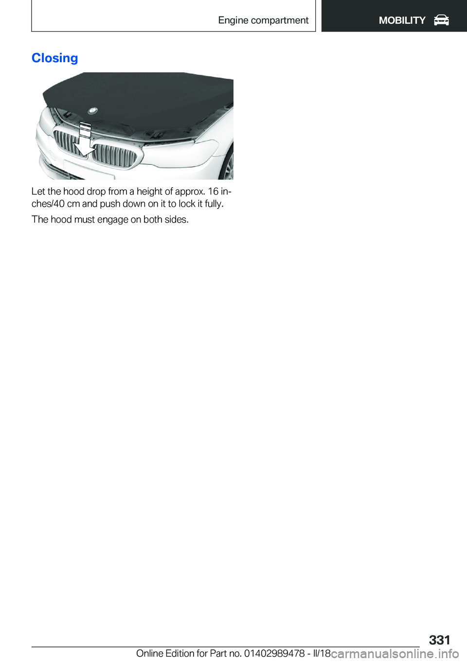 BMW 5 SERIES 2018  Owners Manual �C�l�o�s�i�n�g
�L�e�t� �t�h�e� �h�o�o�d� �d�r�o�p� �f�r�o�m� �a� �h�e�i�g�h�t� �o�f� �a�p�p�r�o�x�.� �1�6� �i�nj
�c�h�e�s�/�4�0� �c�m� �a�n�d� �p�u�s�h� �d�o�w�n� �o�n� �i�t� �t�o� �l�o�c�k� �i�t� �f