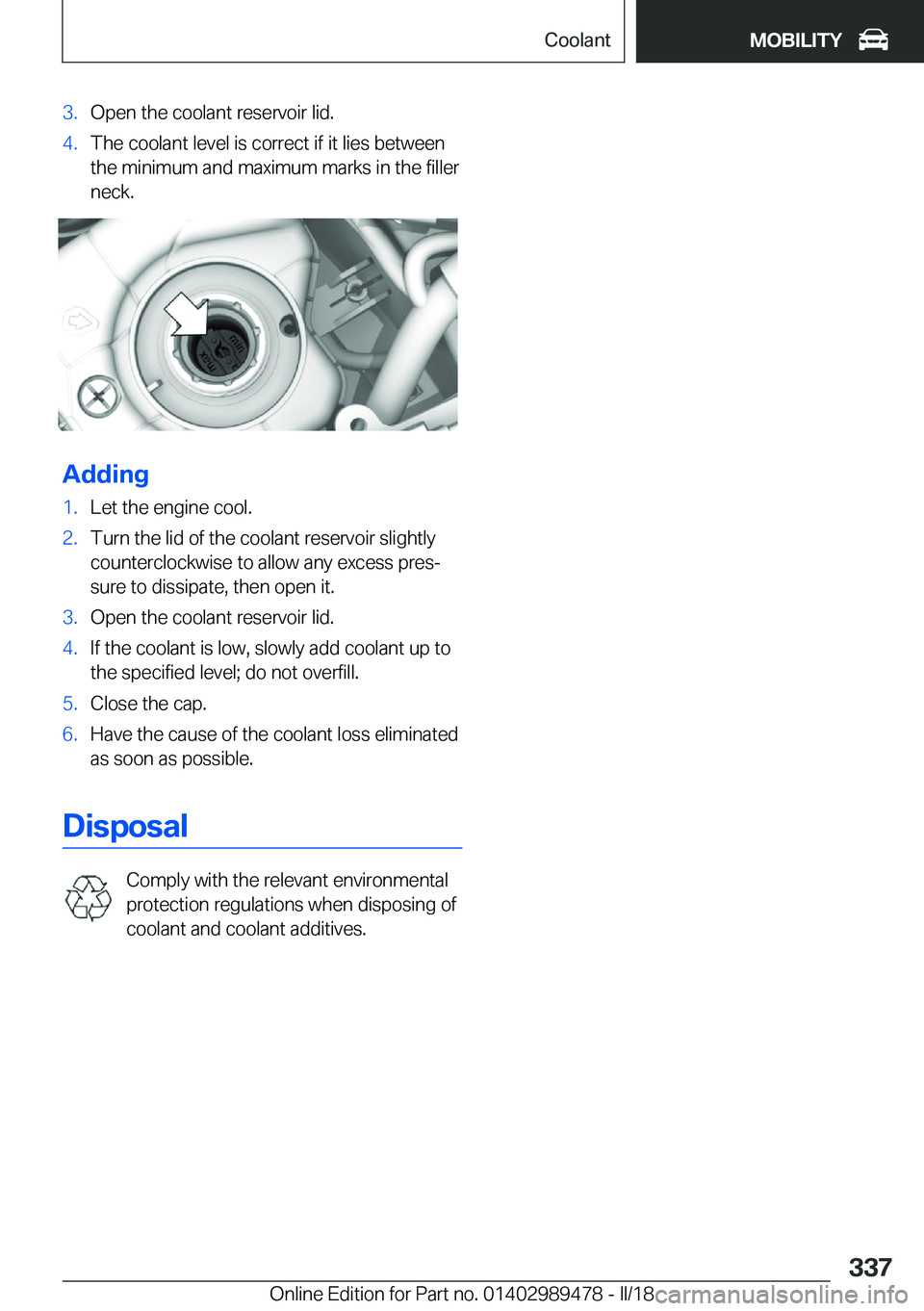 BMW 5 SERIES 2018  Owners Manual �3�.�O�p�e�n� �t�h�e� �c�o�o�l�a�n�t� �r�e�s�e�r�v�o�i�r� �l�i�d�.�4�.�T�h�e� �c�o�o�l�a�n�t� �l�e�v�e�l� �i�s� �c�o�r�r�e�c�t� �i�f� �i�t� �l�i�e�s� �b�e�t�w�e�e�n�t�h�e� �m�i�n�i�m�u�m� �a�n�d� �m�a