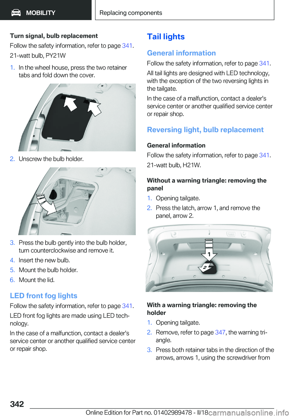 BMW 5 SERIES 2018  Owners Manual �T�u�r�n��s�i�g�n�a�l�,��b�u�l�b��r�e�p�l�a�c�e�m�e�n�t
�F�o�l�l�o�w� �t�h�e� �s�a�f�e�t�y� �i�n�f�o�r�m�a�t�i�o�n�,� �r�e�f�e�r� �t�o� �p�a�g�e�  �3�4�1�.
�2�1�-�w�a�t�t� �b�u�l�b�,� �P�Y�2�1�W�1�