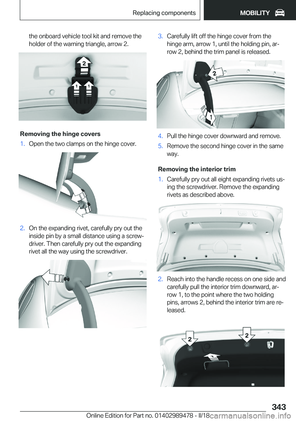 BMW 5 SERIES 2018  Owners Manual �t�h�e� �o�n�b�o�a�r�d� �v�e�h�i�c�l�e� �t�o�o�l� �k�i�t� �a�n�d� �r�e�m�o�v�e� �t�h�e�h�o�l�d�e�r� �o�f� �t�h�e� �w�a�r�n�i�n�g� �t�r�i�a�n�g�l�e�,� �a�r�r�o�w� �2�.
�R�e�m�o�v�i�n�g��t�h�e��h�i�n�