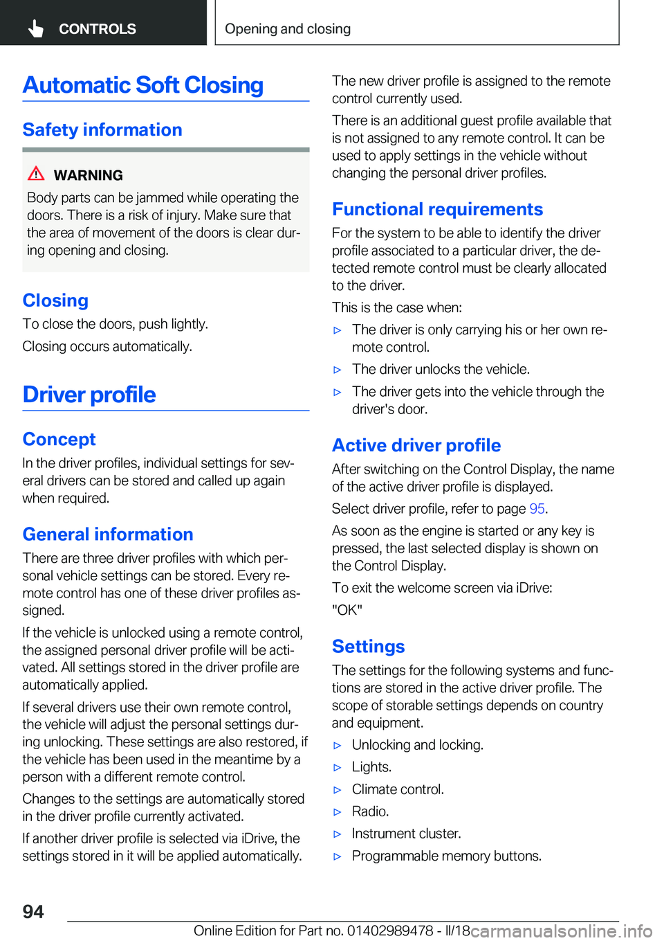 BMW 5 SERIES 2018  Owners Manual �A�u�t�o�m�a�t�i�c��S�o�f�t��C�l�o�s�i�n�g
�S�a�f�e�t�y��i�n�f�o�r�m�a�t�i�o�n
�W�A�R�N�I�N�G
�B�o�d�y� �p�a�r�t�s� �c�a�n� �b�e� �j�a�m�m�e�d� �w�h�i�l�e� �o�p�e�r�a�t�i�n�g� �t�h�e �d�o�o�r�s�.� 