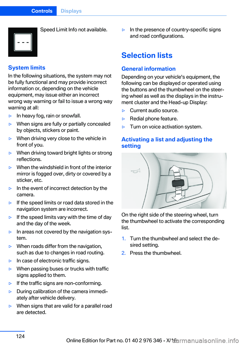 BMW 5 SERIES 2017  Owners Manual �S�p�e�e�d� �L�i�m�i�t� �I�n�f�o� �n�o�t� �a�v�a�i�l�a�b�l�e�.
�S�y�s�t�e�m��l�i�m�i�t�s
�I�n� �t�h�e� �f�o�l�l�o�w�i�n�g� �s�i�t�u�a�t�i�o�n�s�,� �t�h�e� �s�y�s�t�e�m� �m�a�y� �n�o�t �b�e� �f�u�l�l�