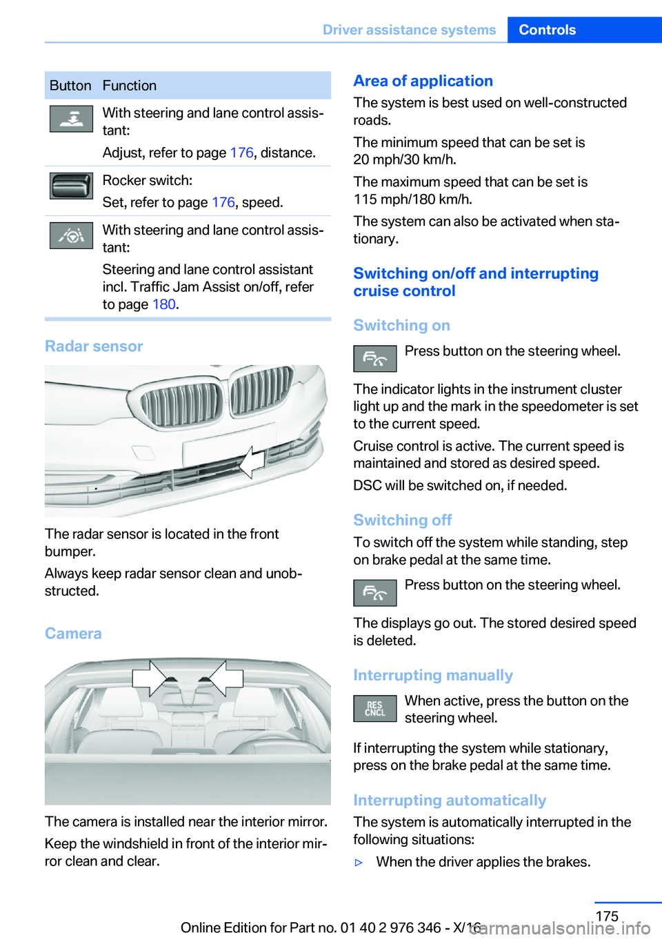 BMW 5 SERIES 2017  Owners Manual �B�u�t�t�o�n�F�u�n�c�t�i�o�n�W�i�t�h� �s�t�e�e�r�i�n�g� �a�n�d� �l�a�n�e� �c�o�n�t�r�o�l� �a�s�s�i�sj�t�a�n�t�:
�A�d�j�u�s�t�,� �r�e�f�e�r� �t�o� �p�a�g�e�  �1�7�6�,� �d�i�s�t�a�n�c�e�.�R�o�c�k�e�r� 