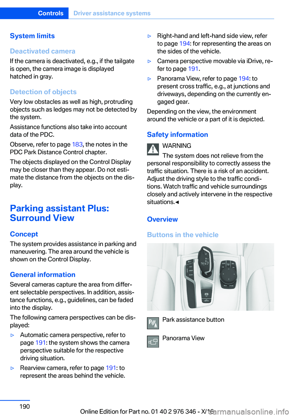 BMW 5 SERIES 2017  Owners Manual �S�y�s�t�e�m��l�i�m�i�t�s
�D�e�a�c�t�i�v�a�t�e�d��c�a�m�e�r�a �I�f� �t�h�e� �c�a�m�e�r�a� �i�s� �d�e�a�c�t�i�v�a�t�e�d�,� �e�.�g�.�,� �i�f� �t�h�e� �t�a�i�l�g�a�t�e
�i�s� �o�p�e�n�,� �t�h�e� �c�a�m�