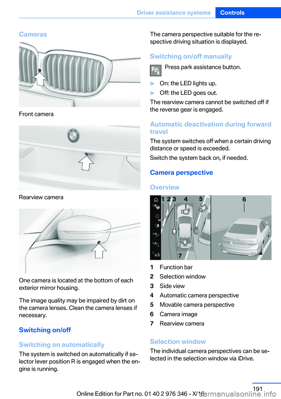 BMW 5 SERIES 2017  Owners Manual �C�a�m�e�r�a�s
�F�r�o�n�t� �c�a�m�e�r�a
�R�e�a�r�v�i�e�w� �c�a�m�e�r�a
�O�n�e� �c�a�m�e�r�a� �i�s� �l�o�c�a�t�e�d� �a�t� �t�h�e� �b�o�t�t�o�m� �o�f� �e�a�c�h�e�x�t�e�r�i�o�r� �m�i�r�r�o�r� �h�o�u�s�i�