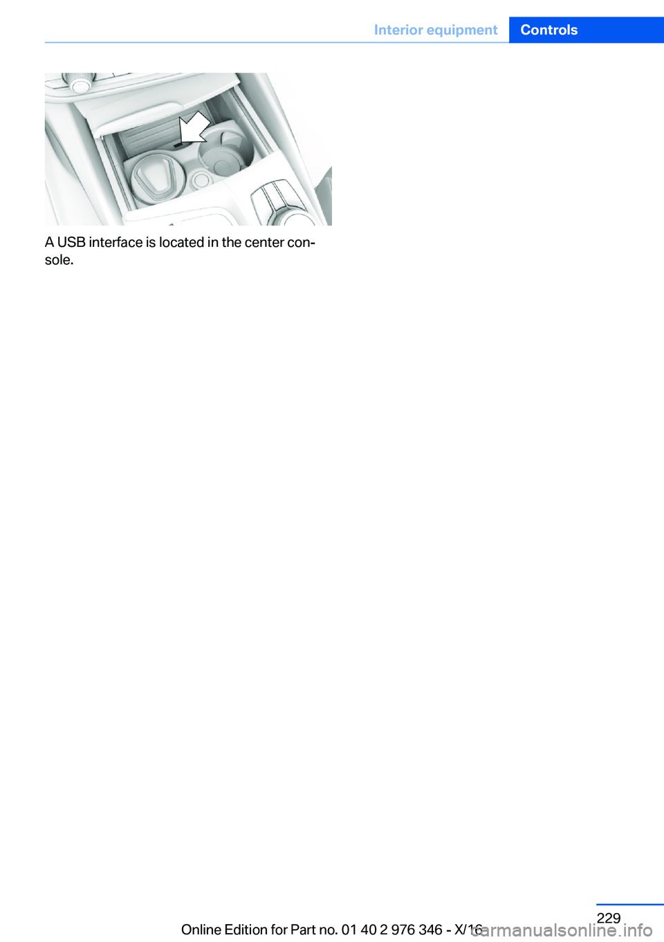 BMW 5 SERIES 2017  Owners Manual �A� �U�S�B� �i�n�t�e�r�f�a�c�e� �i�s� �l�o�c�a�t�e�d� �i�n� �t�h�e� �c�e�n�t�e�r� �c�o�nj�s�o�l�e�.
�S�e�i�t�e� �2�2�9�I�n�t�e�r�i�o�r��e�q�u�i�p�m�e�n�t�C�o�n�t�r�o�l�s�2�2�9
�O�n�l�i�n�e� �E�d�i�t
