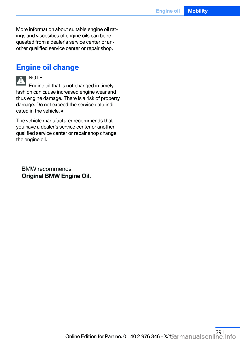 BMW 5 SERIES 2017  Owners Manual �M�o�r�e� �i�n�f�o�r�m�a�t�i�o�n� �a�b�o�u�t� �s�u�i�t�a�b�l�e� �e�n�g�i�n�e� �o�i�l� �r�a�tj�i�n�g�s� �a�n�d� �v�i�s�c�o�s�i�t�i�e�s� �o�f� �e�n�g�i�n�e� �o�i�l�s� �c�a�n� �b�e� �r�ej
�q�u�e�s�t�e�