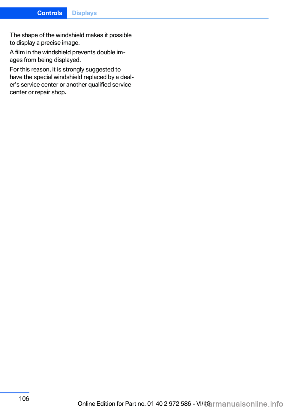 BMW 5 SERIES 2016  Owners Manual �T�h�e� �s�h�a�p�e� �o�f� �t�h�e� �w�i�n�d�s�h�i�e�l�d� �m�a�k�e�s� �i�t� �p�o�s�s�i�b�l�e
�t�o� �d�i�s�p�l�a�y� �a� �p�r�e�c�i�s�e� �i�m�a�g�e�.
�A� �f�i�l�m� �i�n� �t�h�e� �w�i�n�d�s�h�i�e�l�d� �p�r