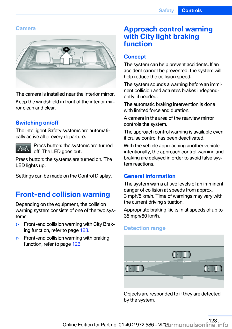 BMW 5 SERIES 2016  Owners Manual �C�a�m�e�r�a
�T�h�e� �c�a�m�e�r�a� �i�s� �i�n�s�t�a�l�l�e�d� �n�e�a�r� �t�h�e� �i�n�t�e�r�i�o�r� �m�i�r�r�o�r�.�K�e�e�p� �t�h�e� �w�i�n�d�s�h�i�e�l�d� �i�n� �f�r�o�n�t� �o�f� �t�h�e� �i�n�t�e�r�i�o�r�