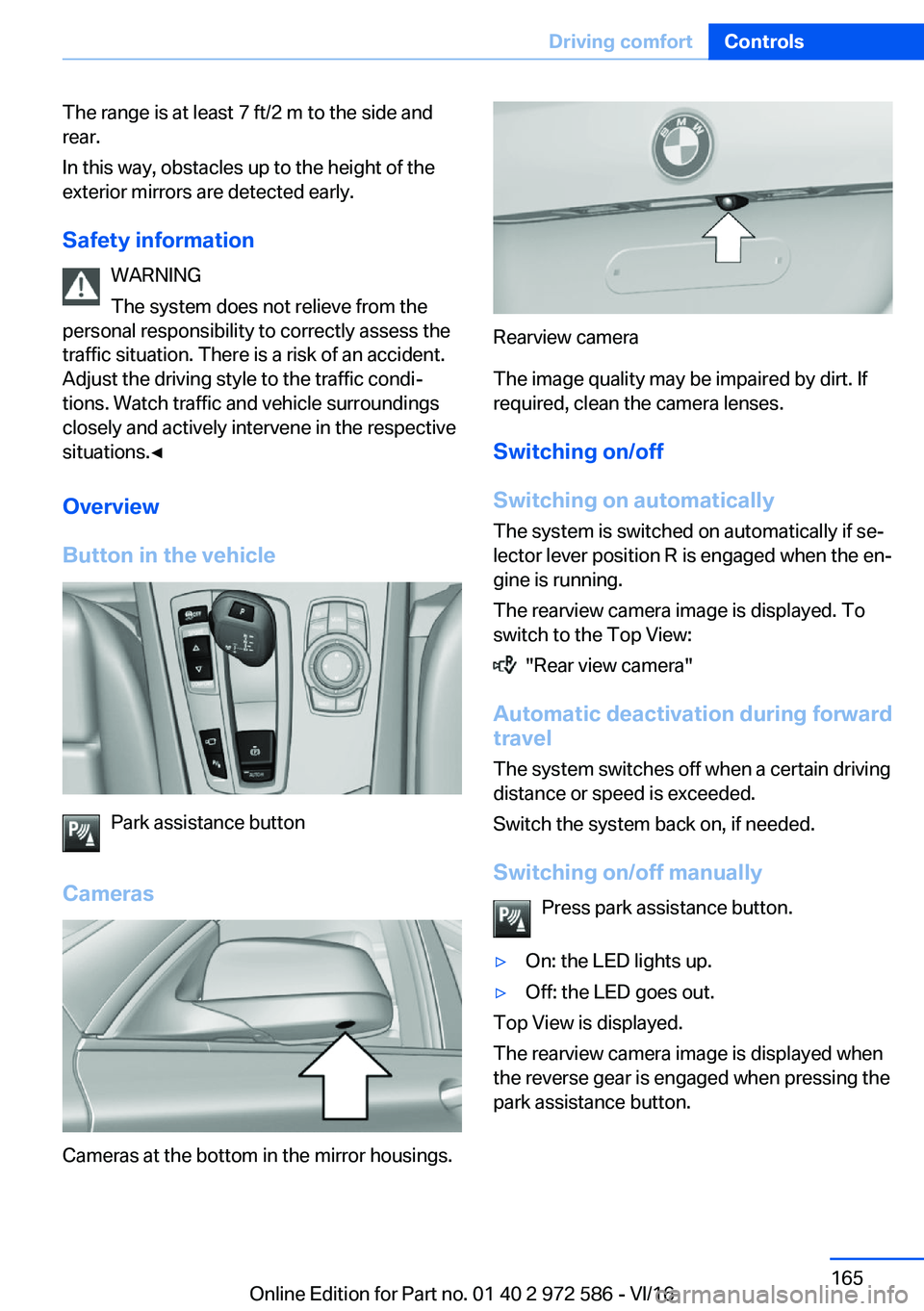 BMW 5 SERIES 2016  Owners Manual �T�h�e� �r�a�n�g�e� �i�s� �a�t� �l�e�a�s�t� �7� �f�t�/�2� �m� �t�o� �t�h�e� �s�i�d�e� �a�n�d
�r�e�a�r�.
�I�n� �t�h�i�s� �w�a�y�,� �o�b�s�t�a�c�l�e�s� �u�p� �t�o� �t�h�e� �h�e�i�g�h�t� �o�f� �t�h�e
�e�