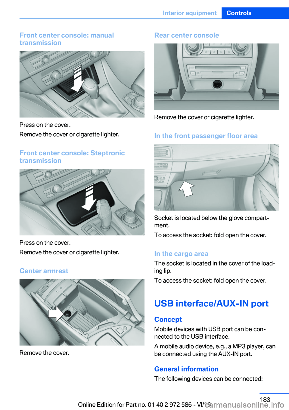 BMW 5 SERIES 2016  Owners Manual �F�r�o�n�t��c�e�n�t�e�r��c�o�n�s�o�l�e�:��m�a�n�u�a�l
�t�r�a�n�s�m�i�s�s�i�o�n
�P�r�e�s�s� �o�n� �t�h�e� �c�o�v�e�r�.
�R�e�m�o�v�e� �t�h�e� �c�o�v�e�r� �o�r� �c�i�g�a�r�e�t�t�e� �l�i�g�h�t�e�r�.
�F