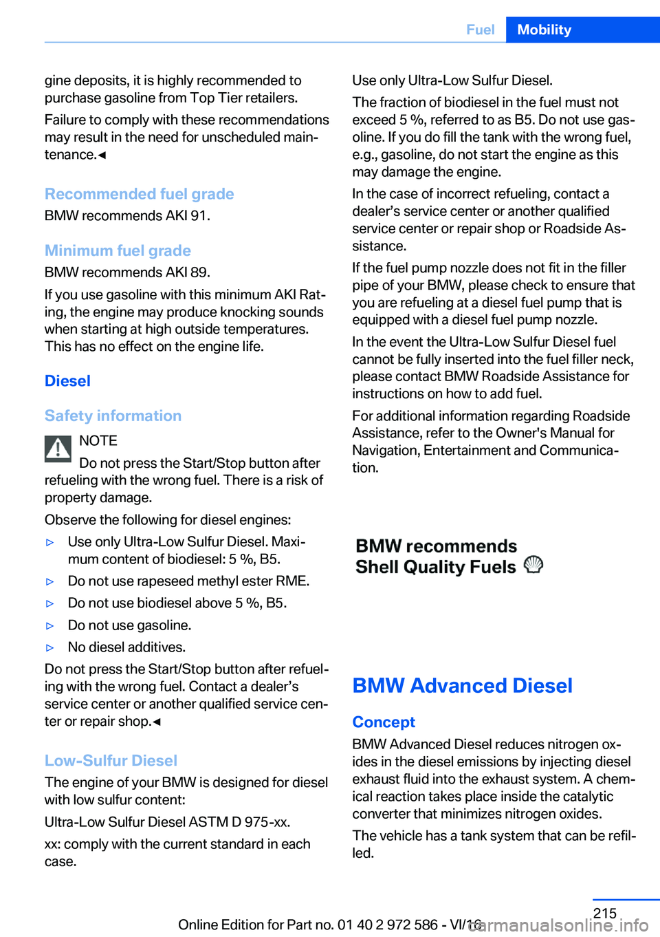 BMW 5 SERIES 2016  Owners Manual �g�i�n�e� �d�e�p�o�s�i�t�s�,� �i�t� �i�s� �h�i�g�h�l�y� �r�e�c�o�m�m�e�n�d�e�d� �t�o�p�u�r�c�h�a�s�e� �g�a�s�o�l�i�n�e� �f�r�o�m� �T�o�p� �T�i�e�r� �r�e�t�a�i�l�e�r�s�.
�F�a�i�l�u�r�e� �t�o� �c�o�m�p�